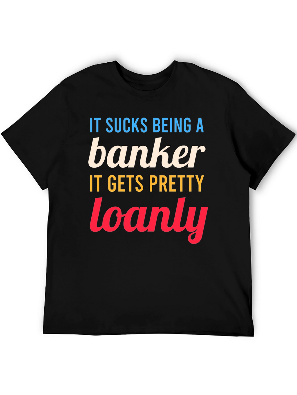 Banker Loanly Graphic T-Shirt Funny Slogan Tee
