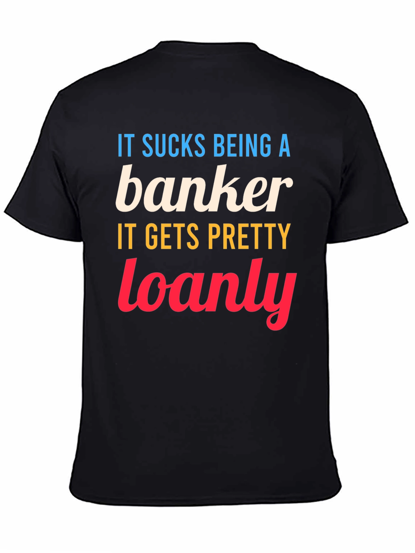 Banker Loanly Graphic T-Shirt Funny Slogan Tee
