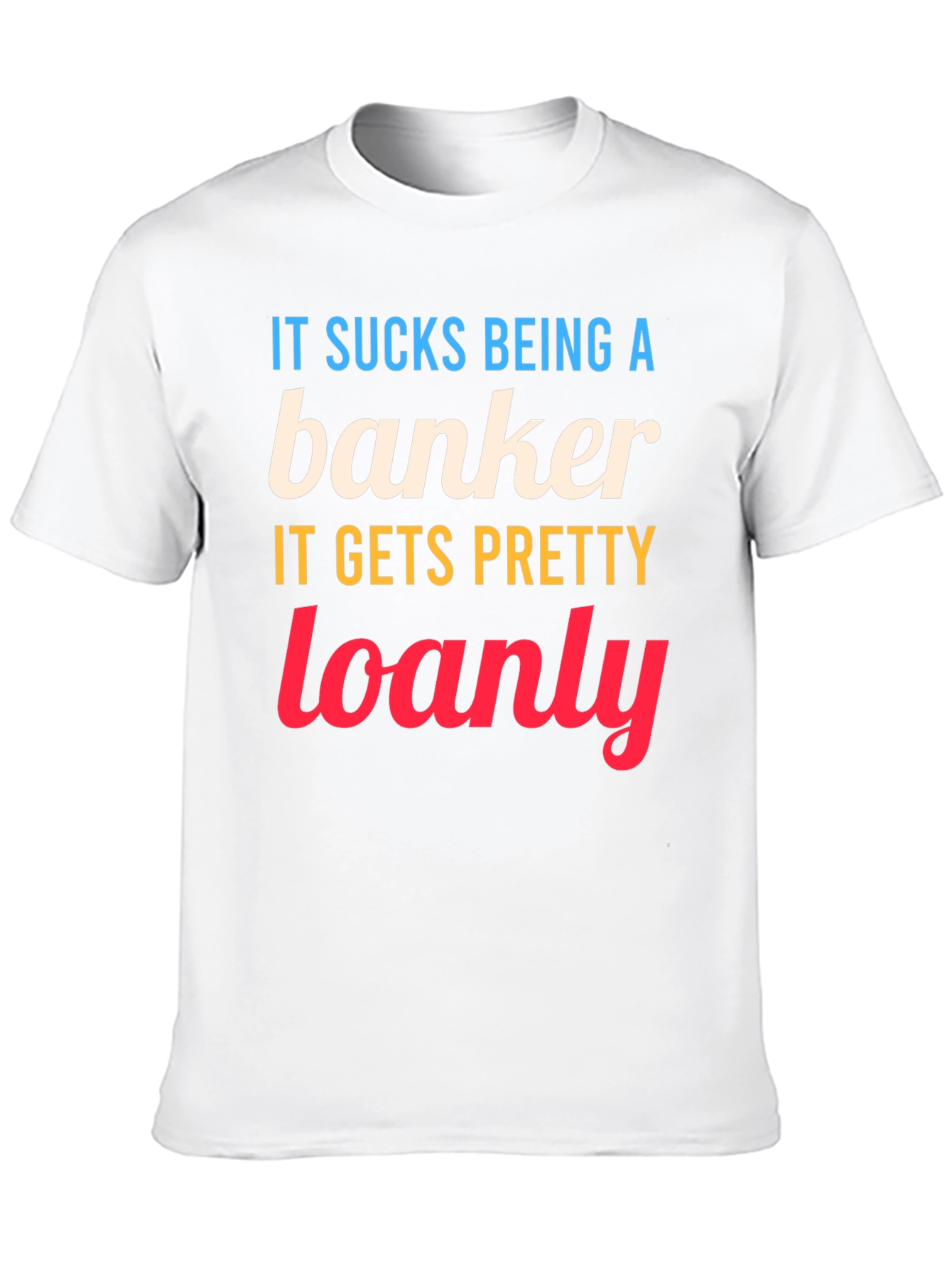 Banker Loanly Graphic T-Shirt Funny Slogan Tee