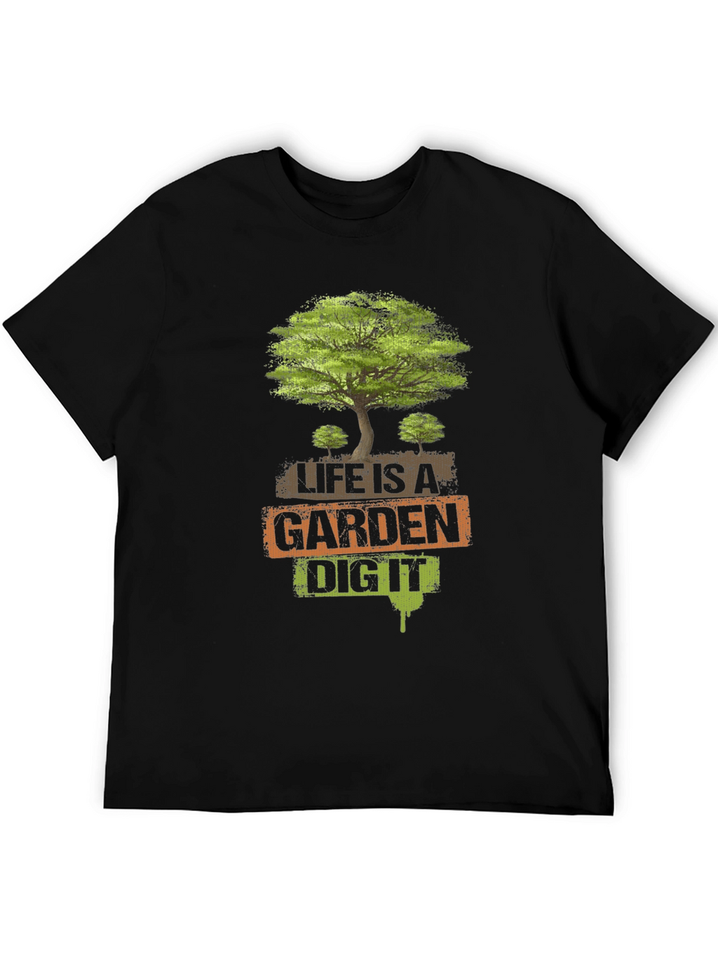 Life is a Garden - Dig It T-Shirt