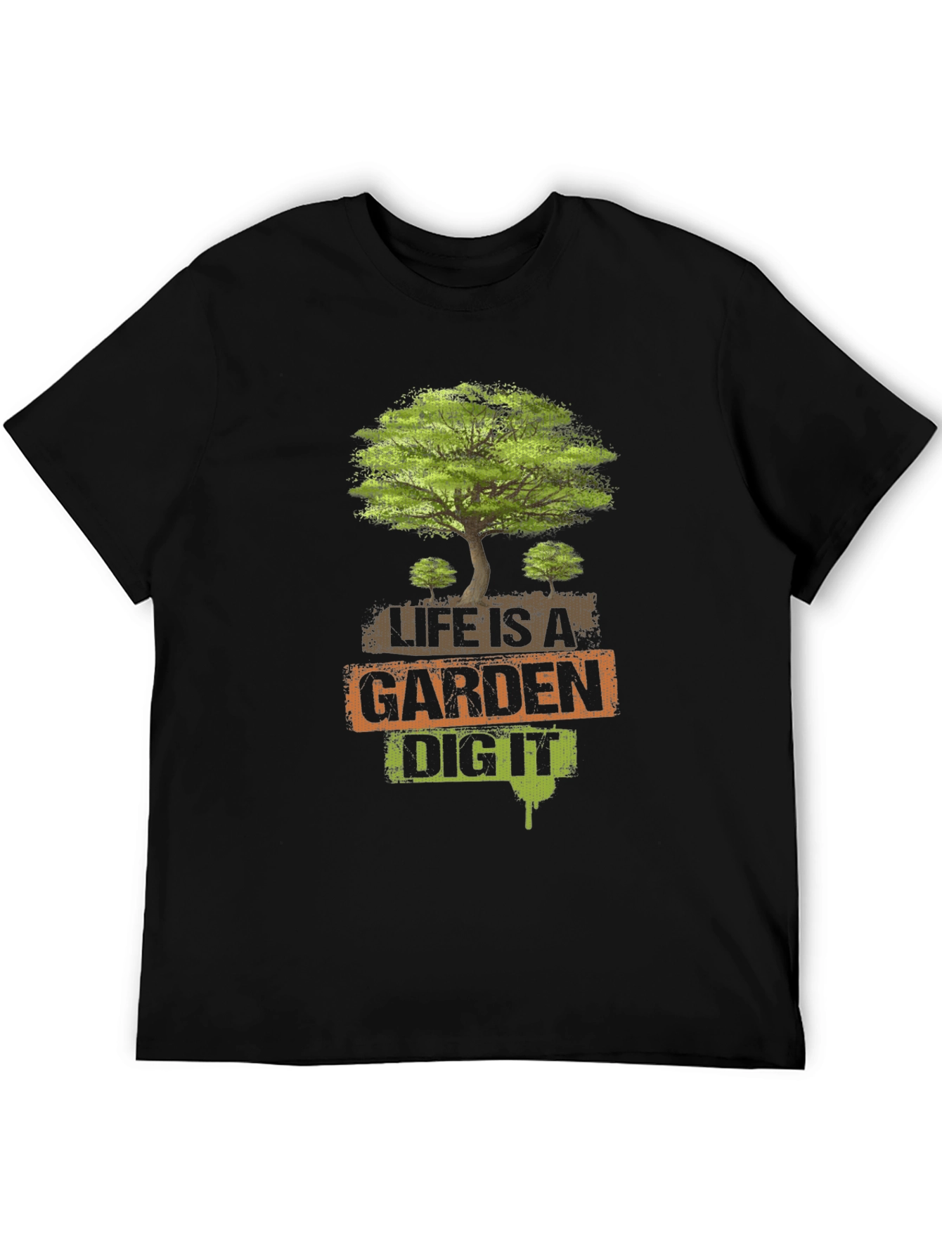 Life is a Garden - Dig It T-Shirt