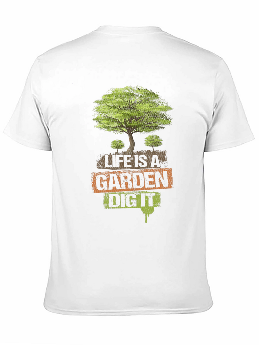 Life is a Garden - Dig It T-Shirt