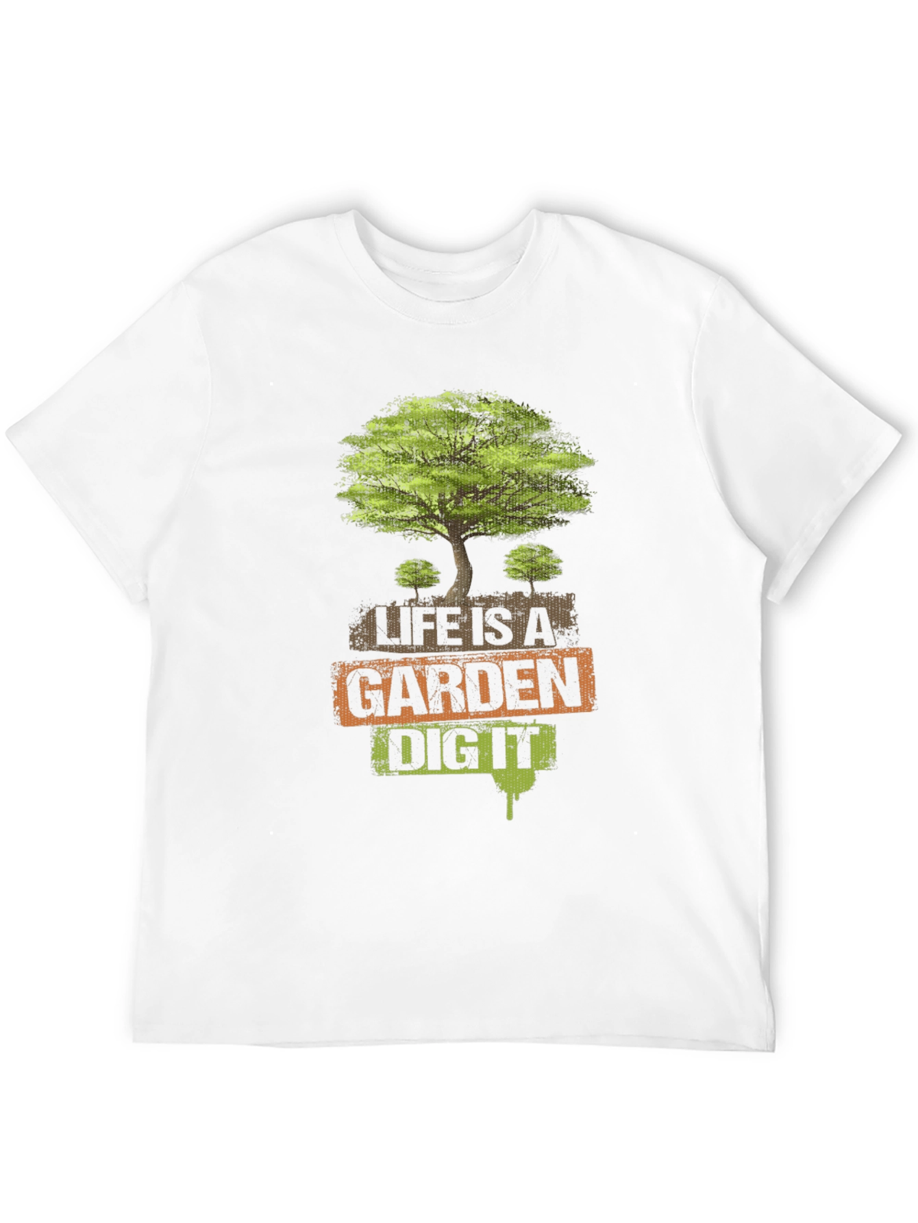 Life is a Garden - Dig It T-Shirt