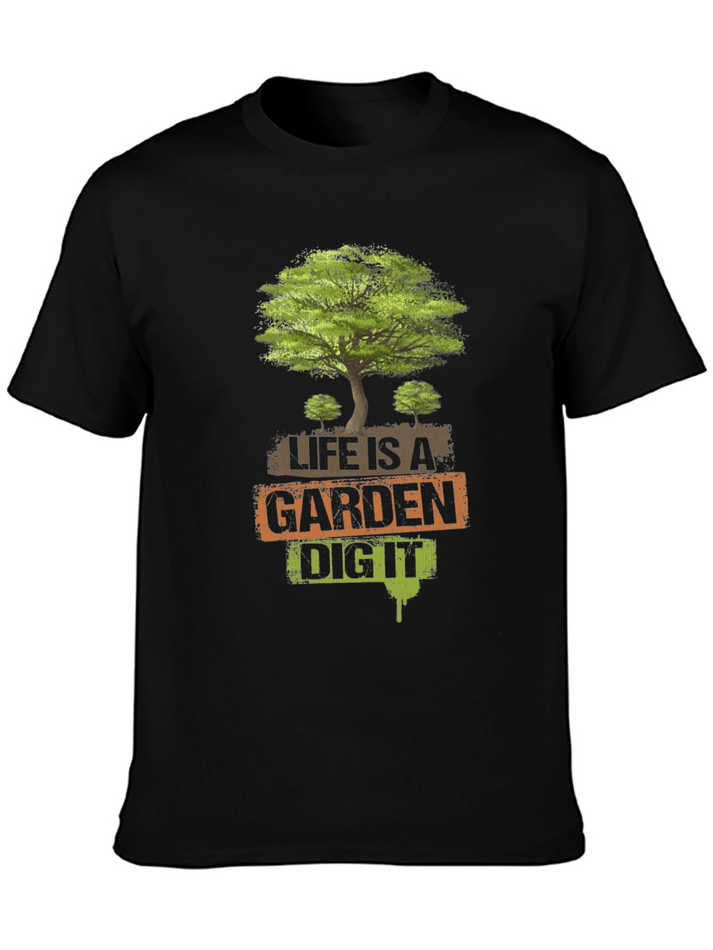 Life is a Garden - Dig It T-Shirt