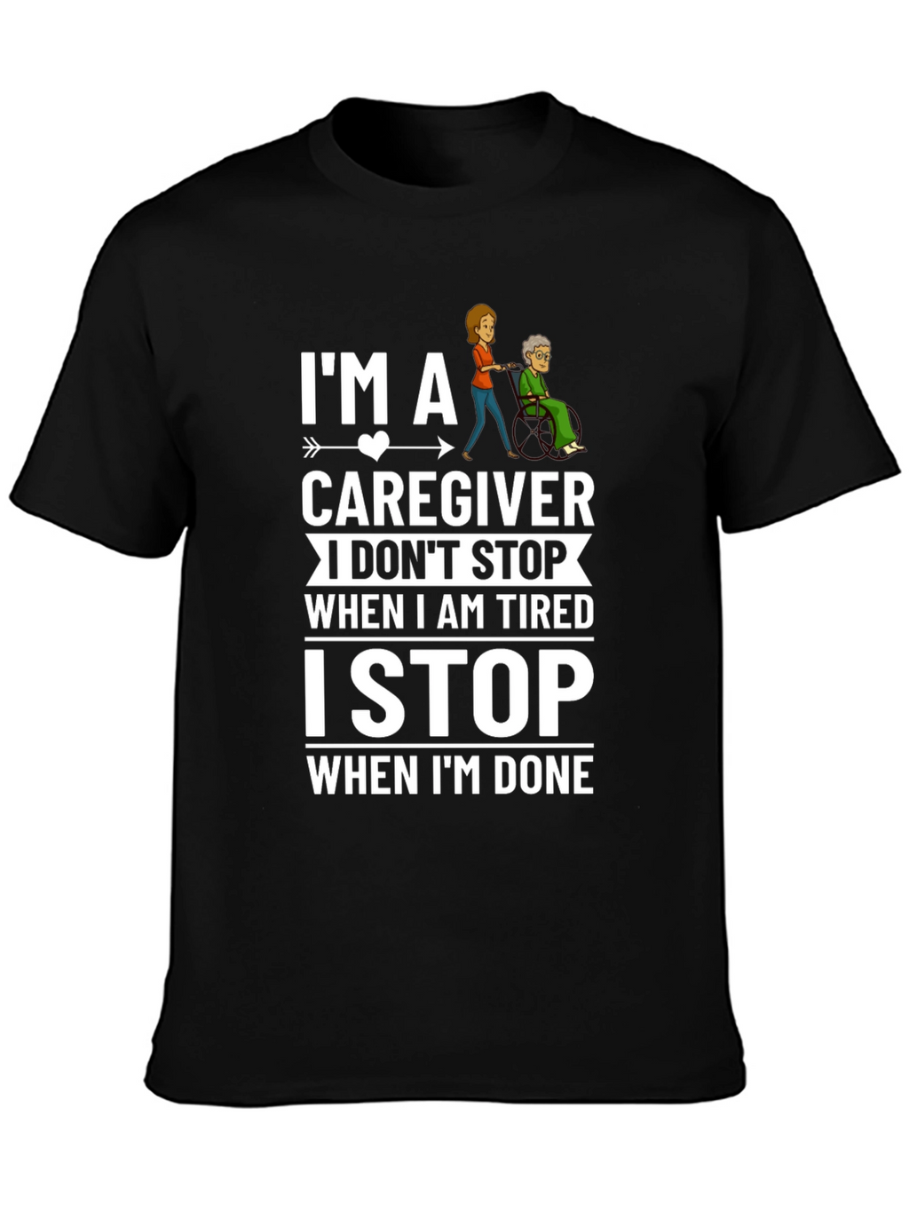 Caregiver T-Shirt: I Stop When Im Done