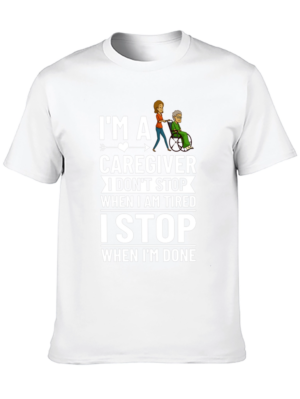 Caregiver T-Shirt: I Stop When Im Done