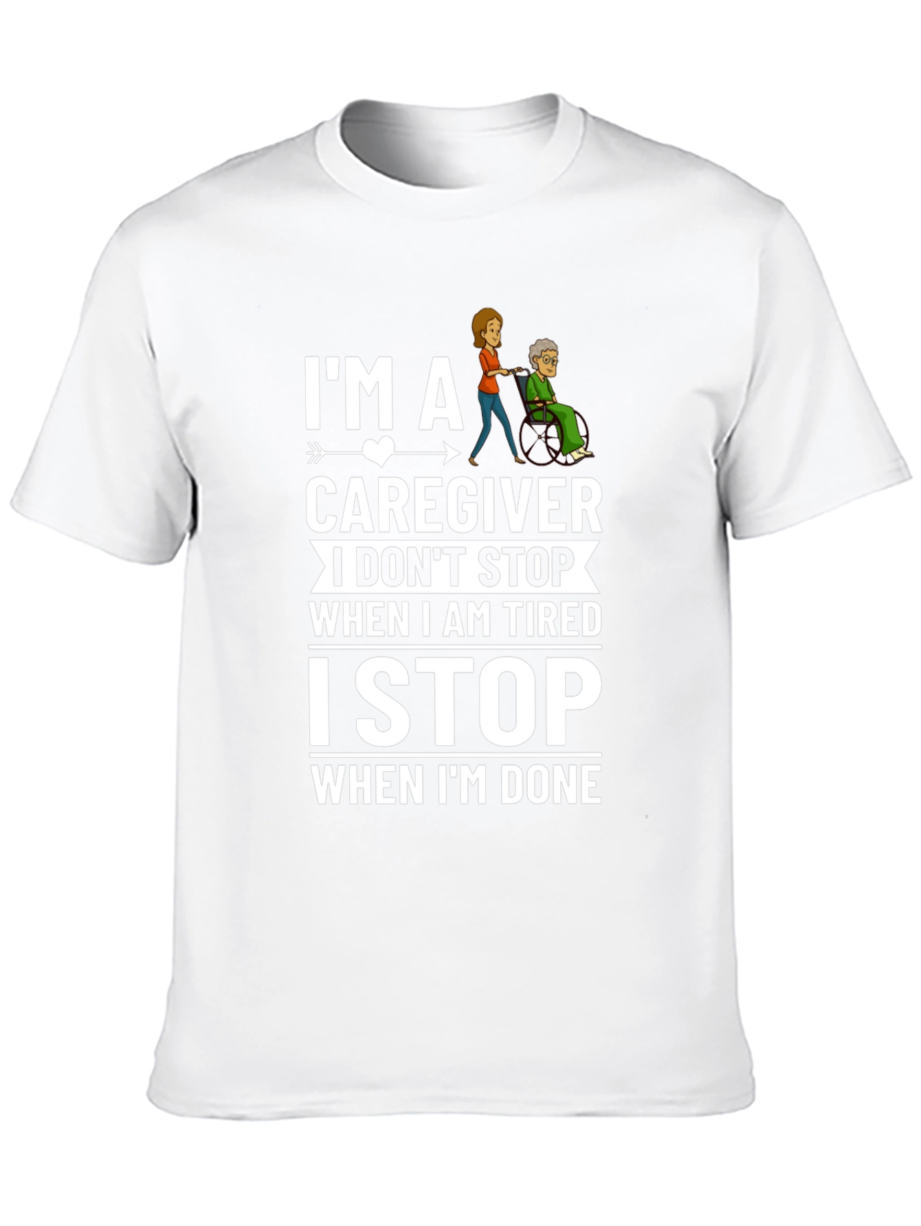 Caregiver T-Shirt: I Stop When Im Done