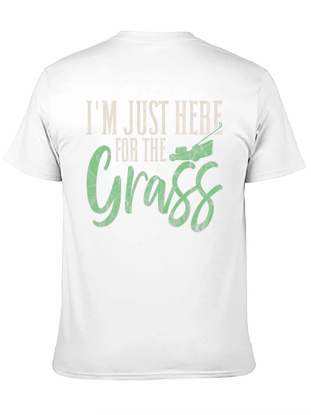 Im Just Here for the Grass T-Shirt