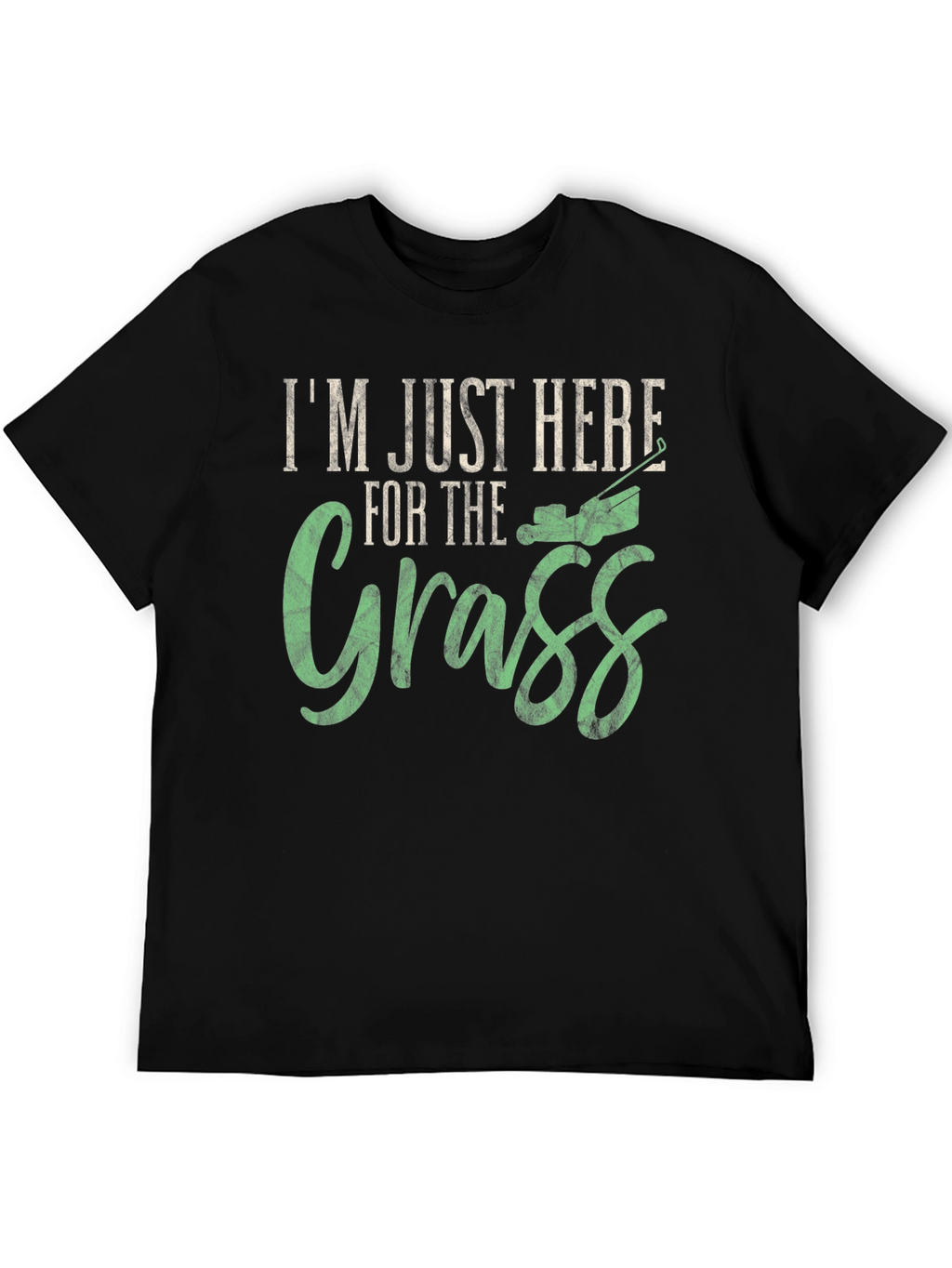 Im Just Here for the Grass T-Shirt