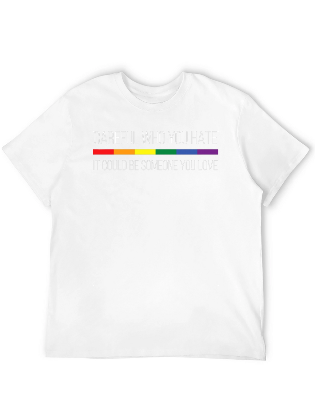 Careful Who You Hate LGBTQ Pride T-Shirt