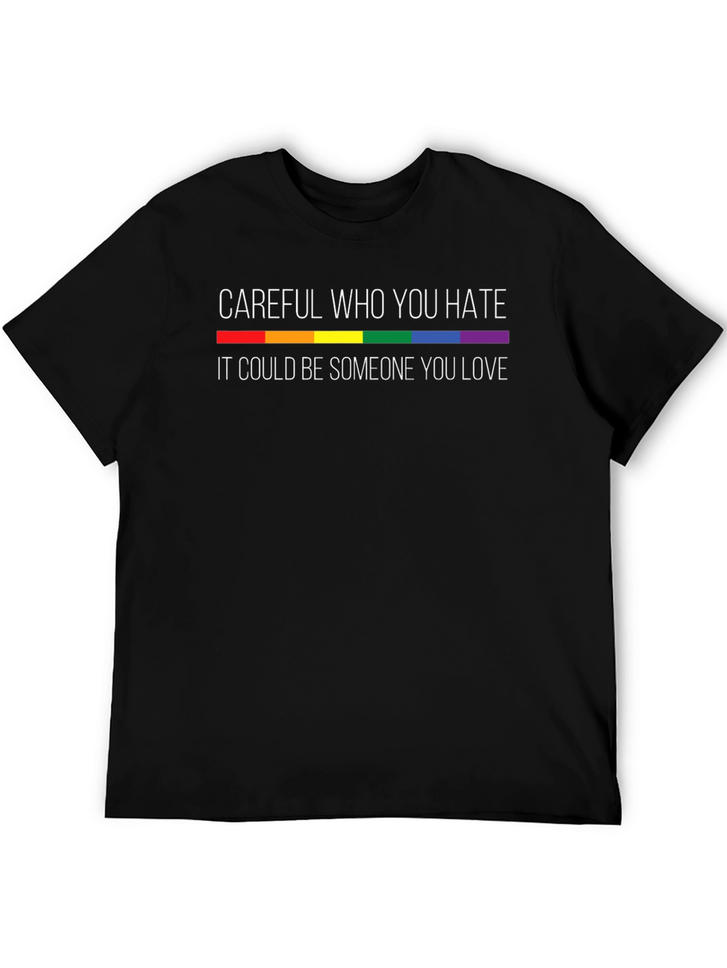 Careful Who You Hate LGBTQ Pride T-Shirt