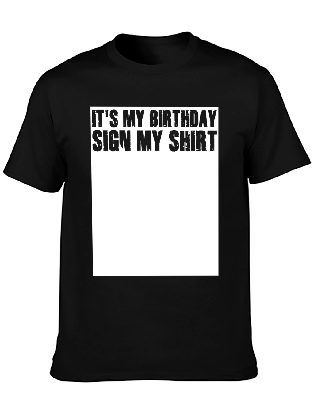 Its My Birthday Sign My Shirt - Black T-Shirt