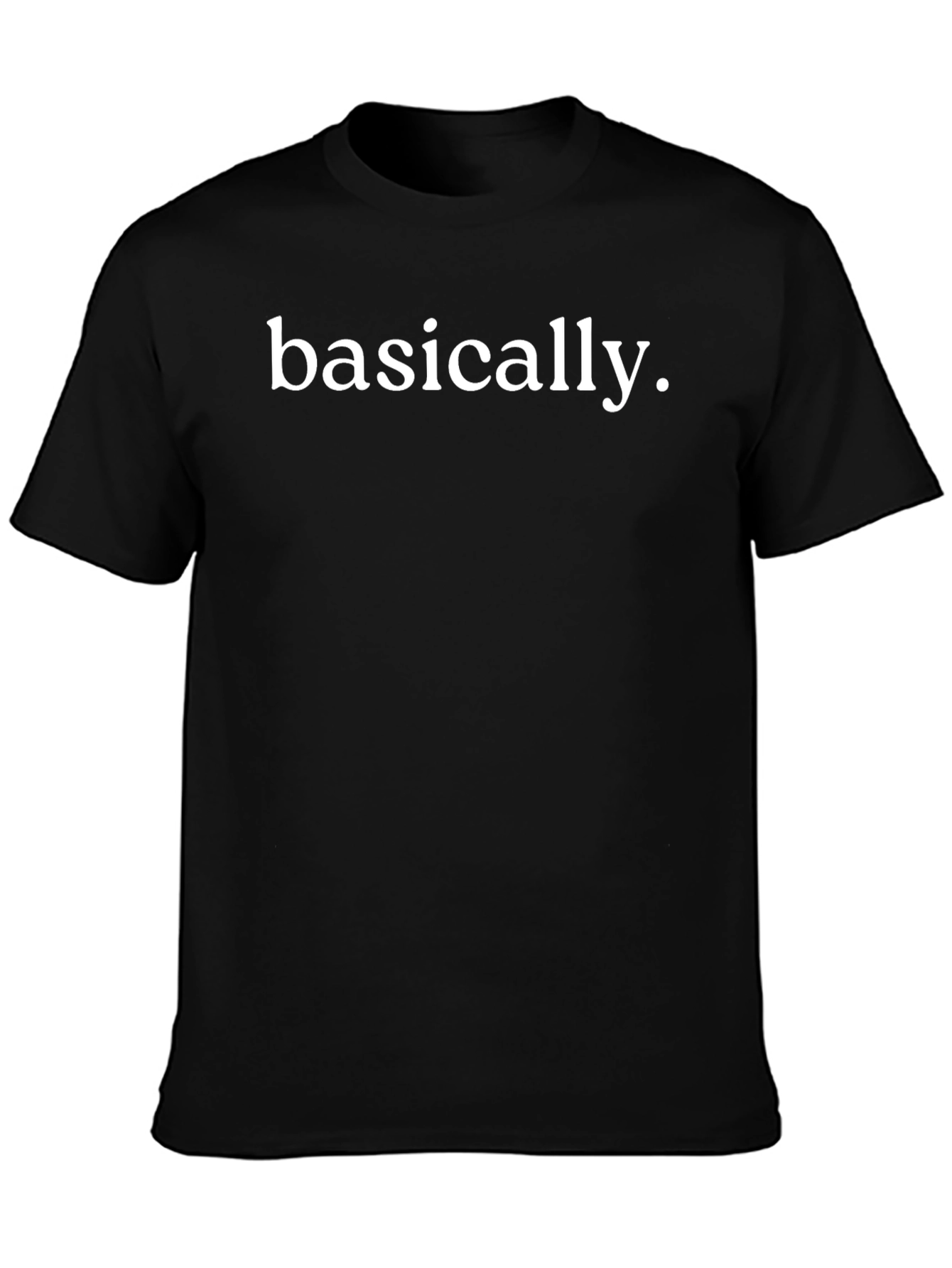 Basically Funny Sarcastic T-Shirt