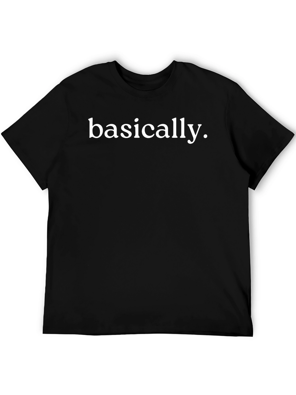 Basically Funny Sarcastic T-Shirt
