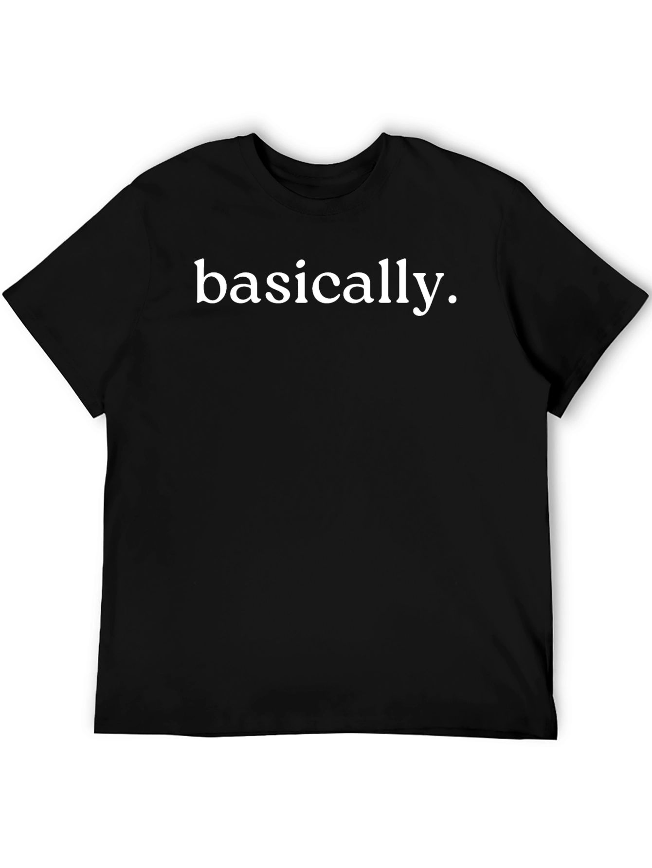 Basically Funny Sarcastic T-Shirt