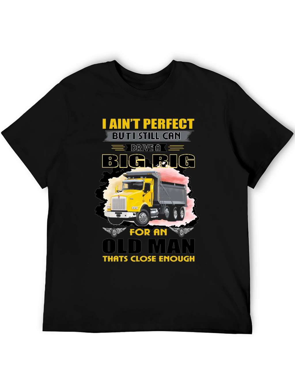 I Aint Perfect Old Man Big Rig T-Shirt