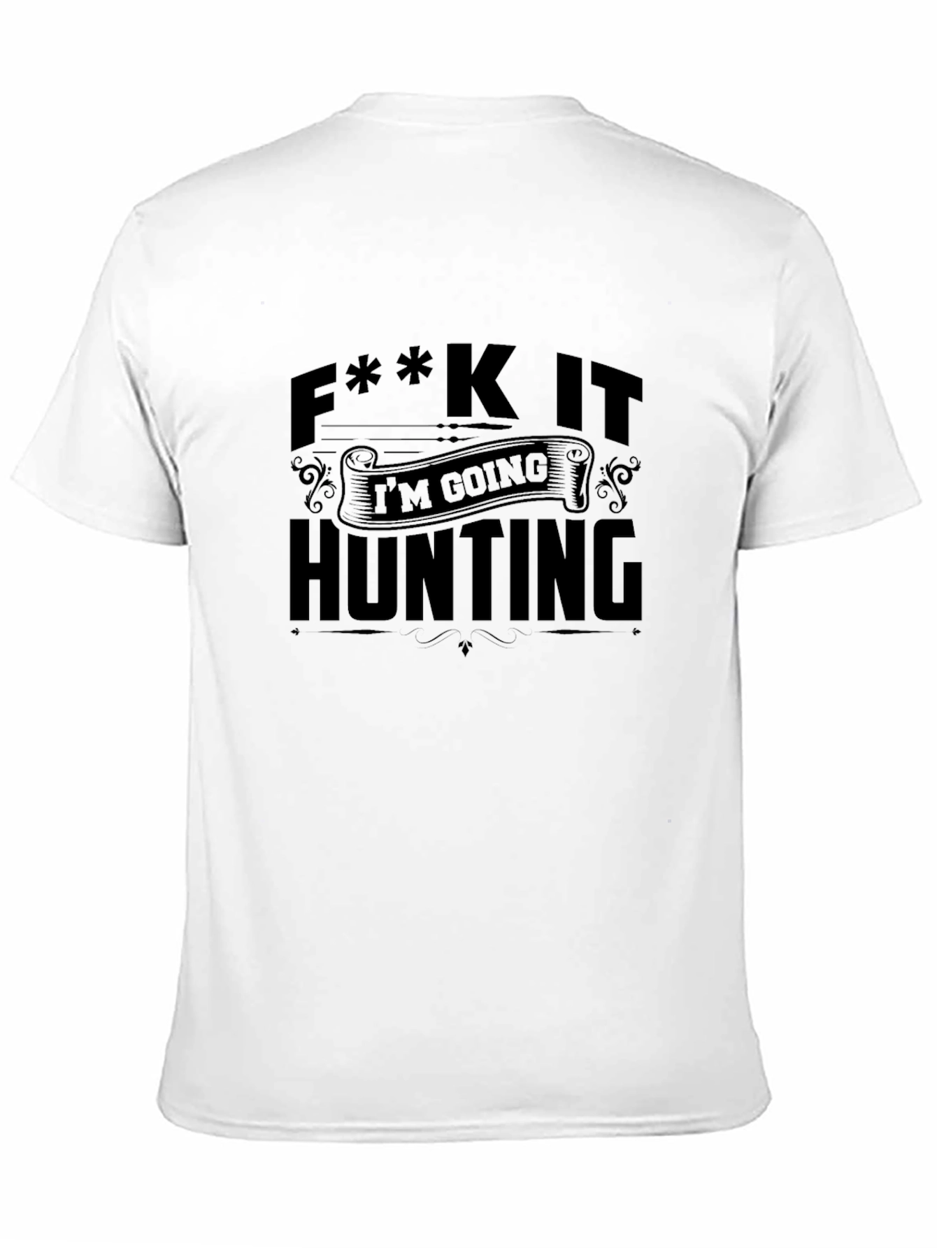 F**k It Im Going Hunting Black T-Shirt