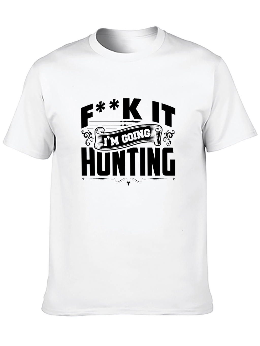 F**k It Im Going Hunting Black T-Shirt