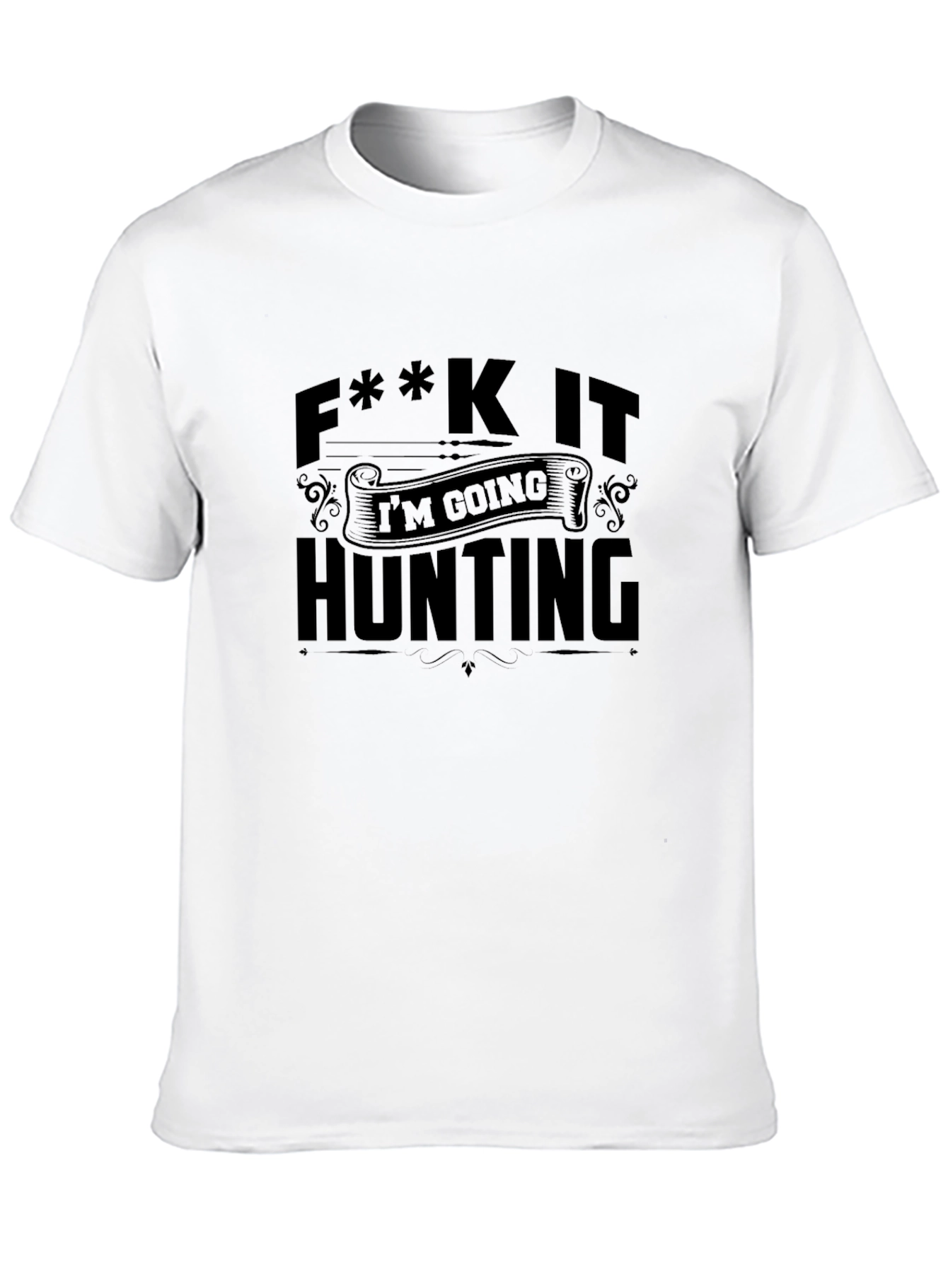 F**k It Im Going Hunting Black T-Shirt