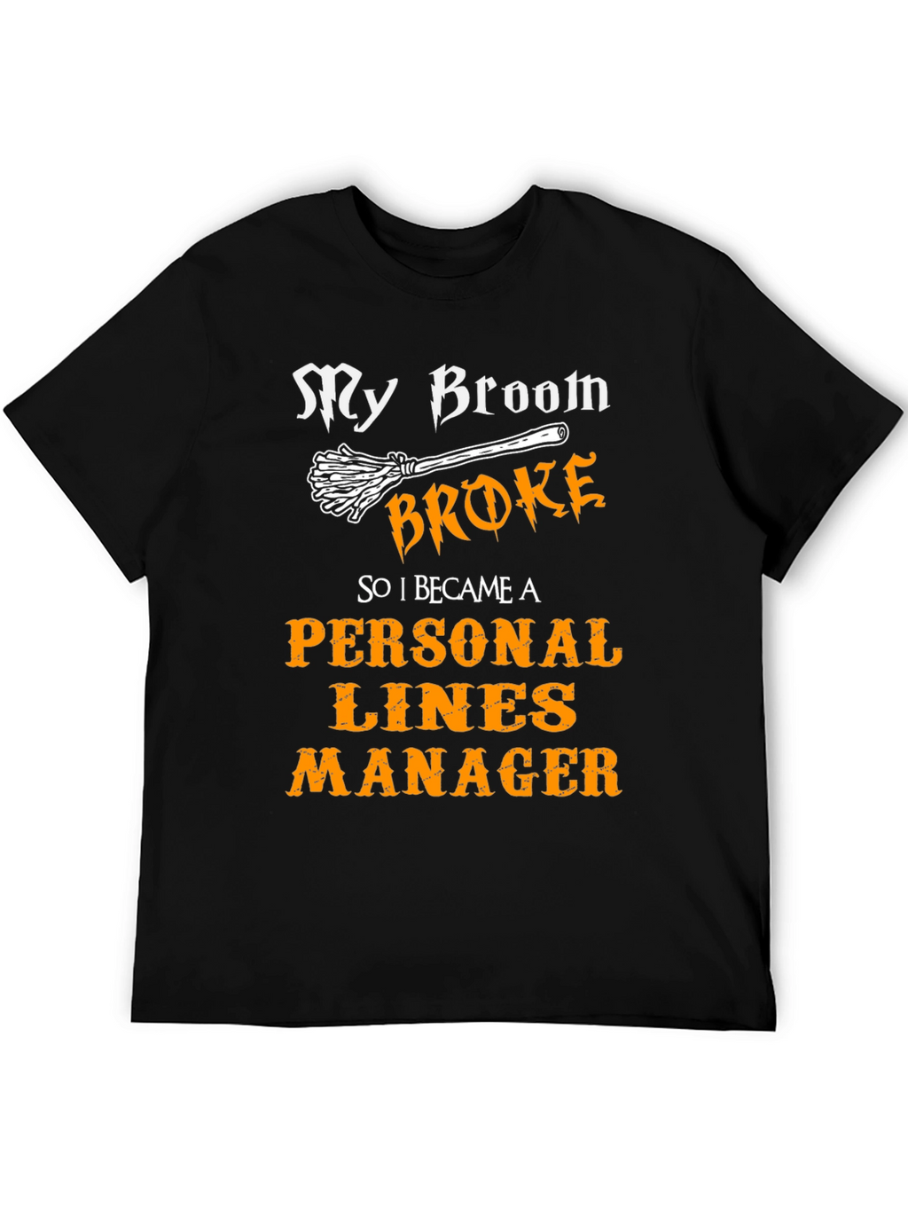 Broom Broke Personal Lines Manager Graphic T-Shirt