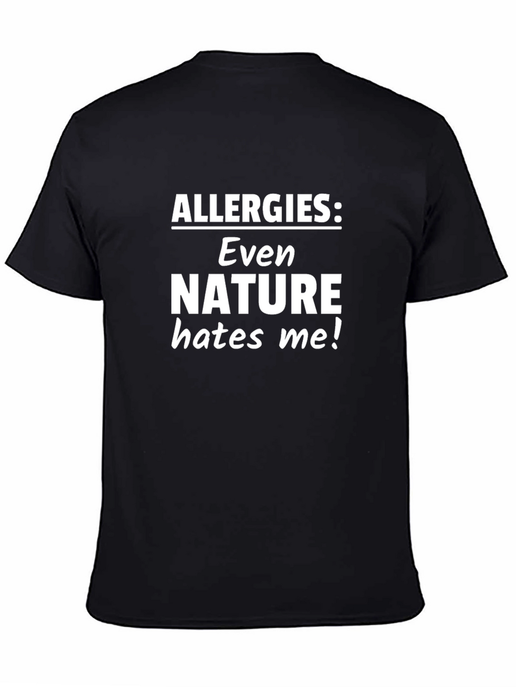 Funny Allergies: Even Nature Hates Me! Black T-Shirt