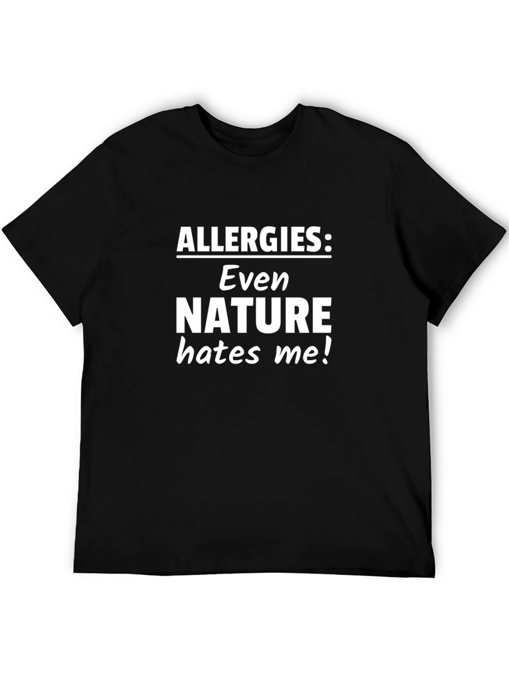 Funny Allergies: Even Nature Hates Me! Black T-Shirt