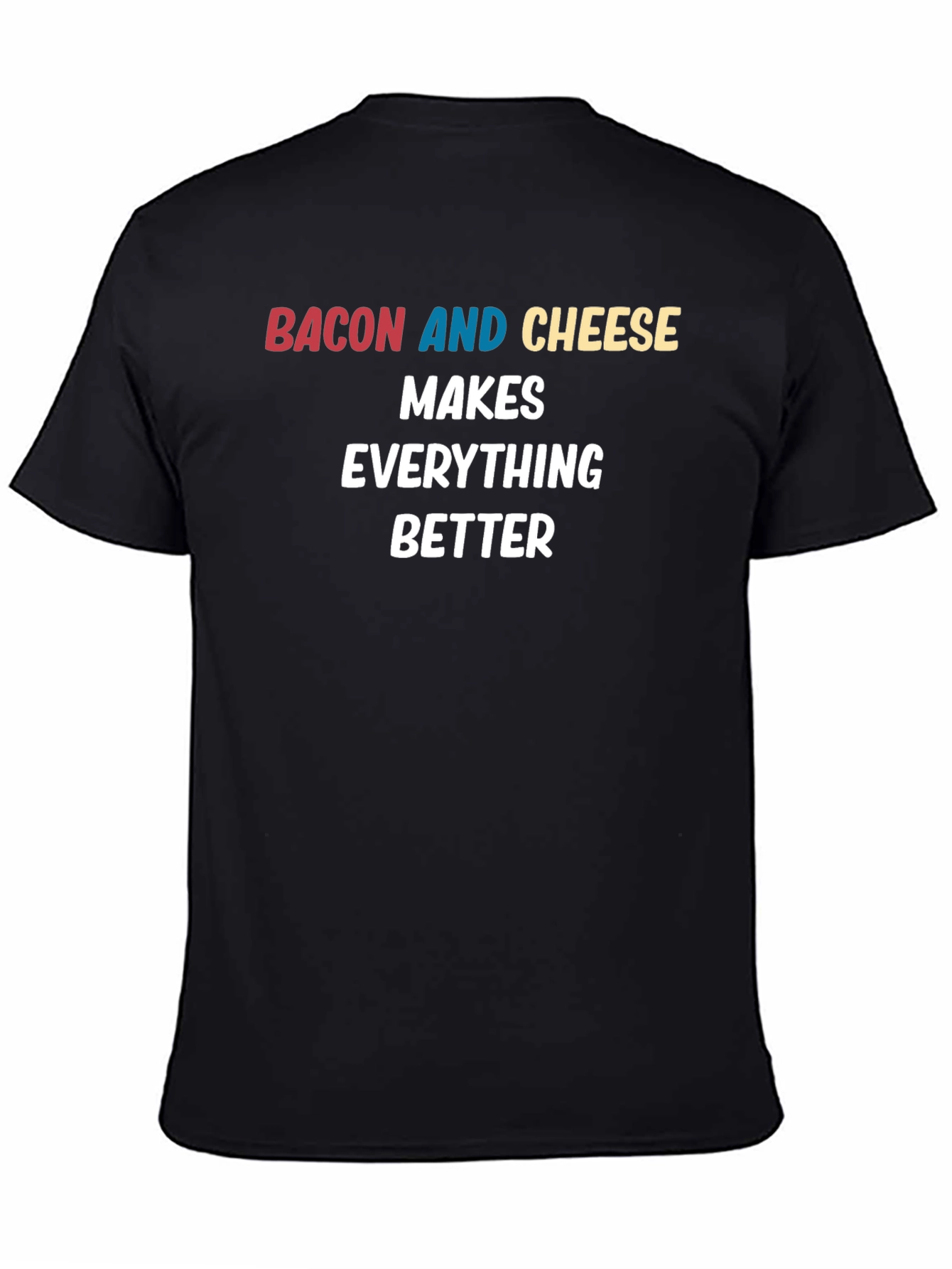 Bacon and Cheese Makes Everything Better Black T-Shirt