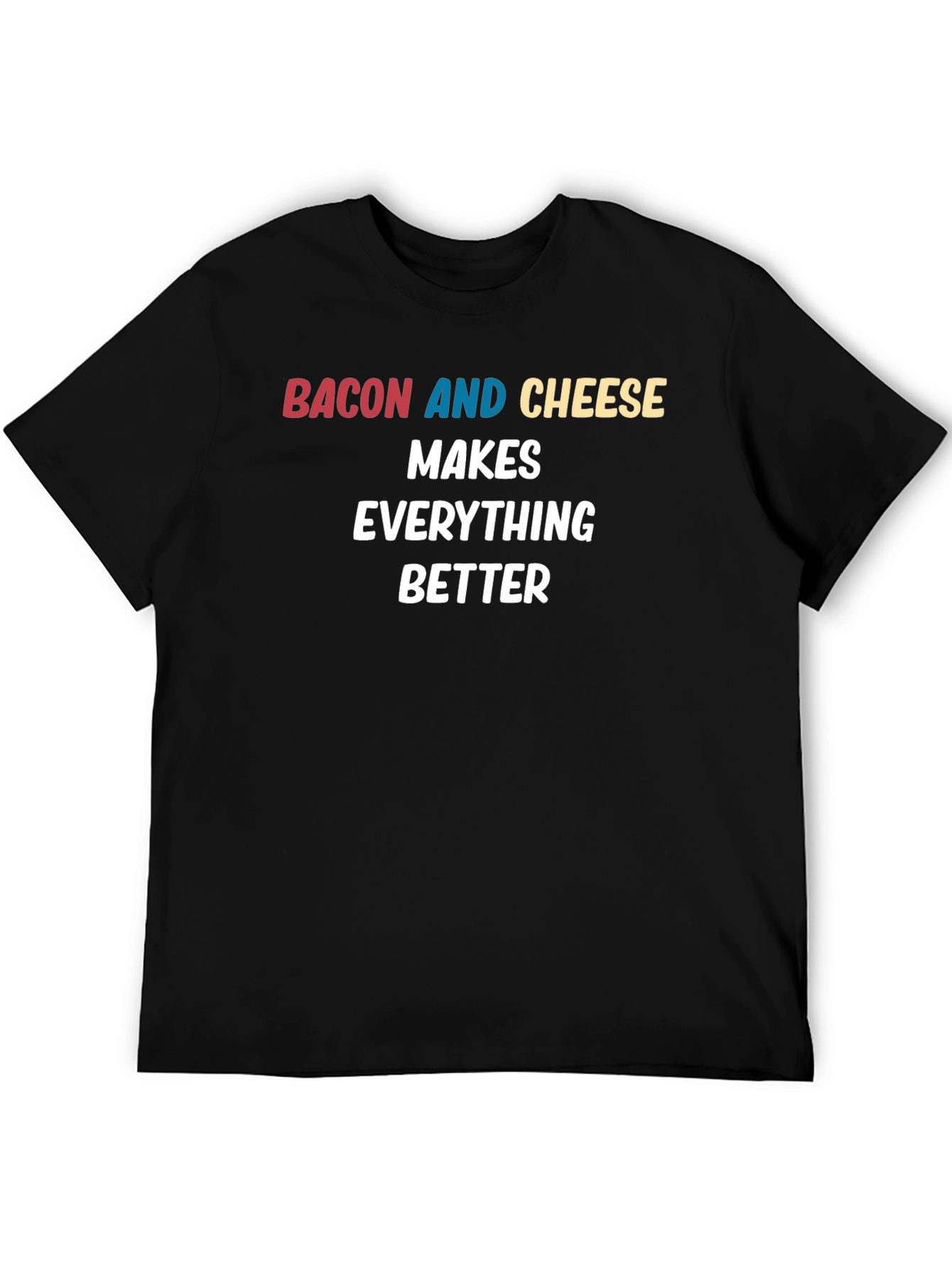 Bacon and Cheese Makes Everything Better Black T-Shirt