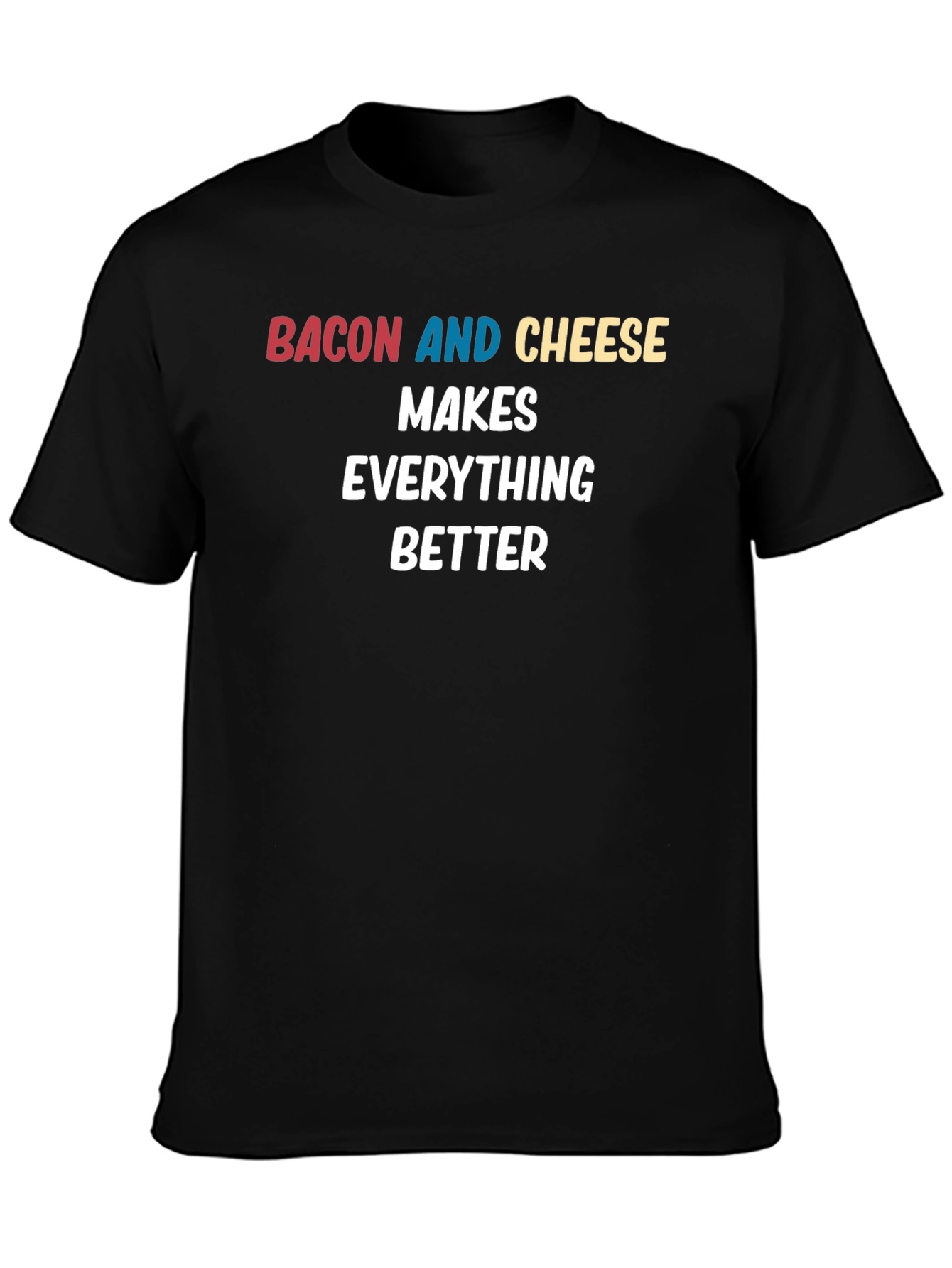 Bacon and Cheese Makes Everything Better Black T-Shirt