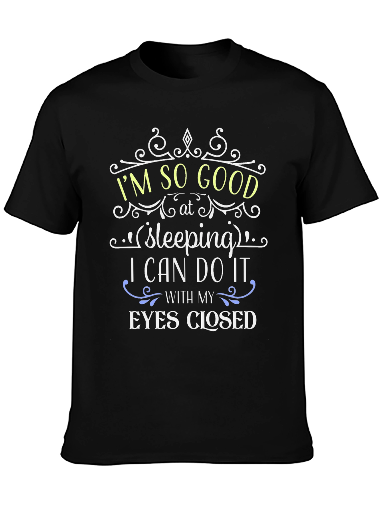 Funny Sleeping T-Shirt - Im So Good At Sleeping Tee