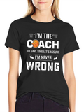 Basketball Coach T-Shirt - Im Never Wrong!