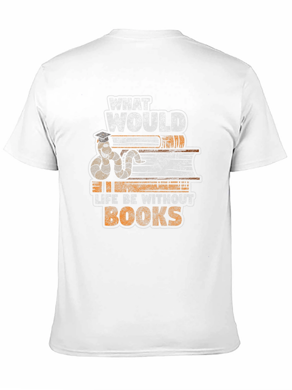Bookworm T-Shirt: What Would Life Be Without Books?