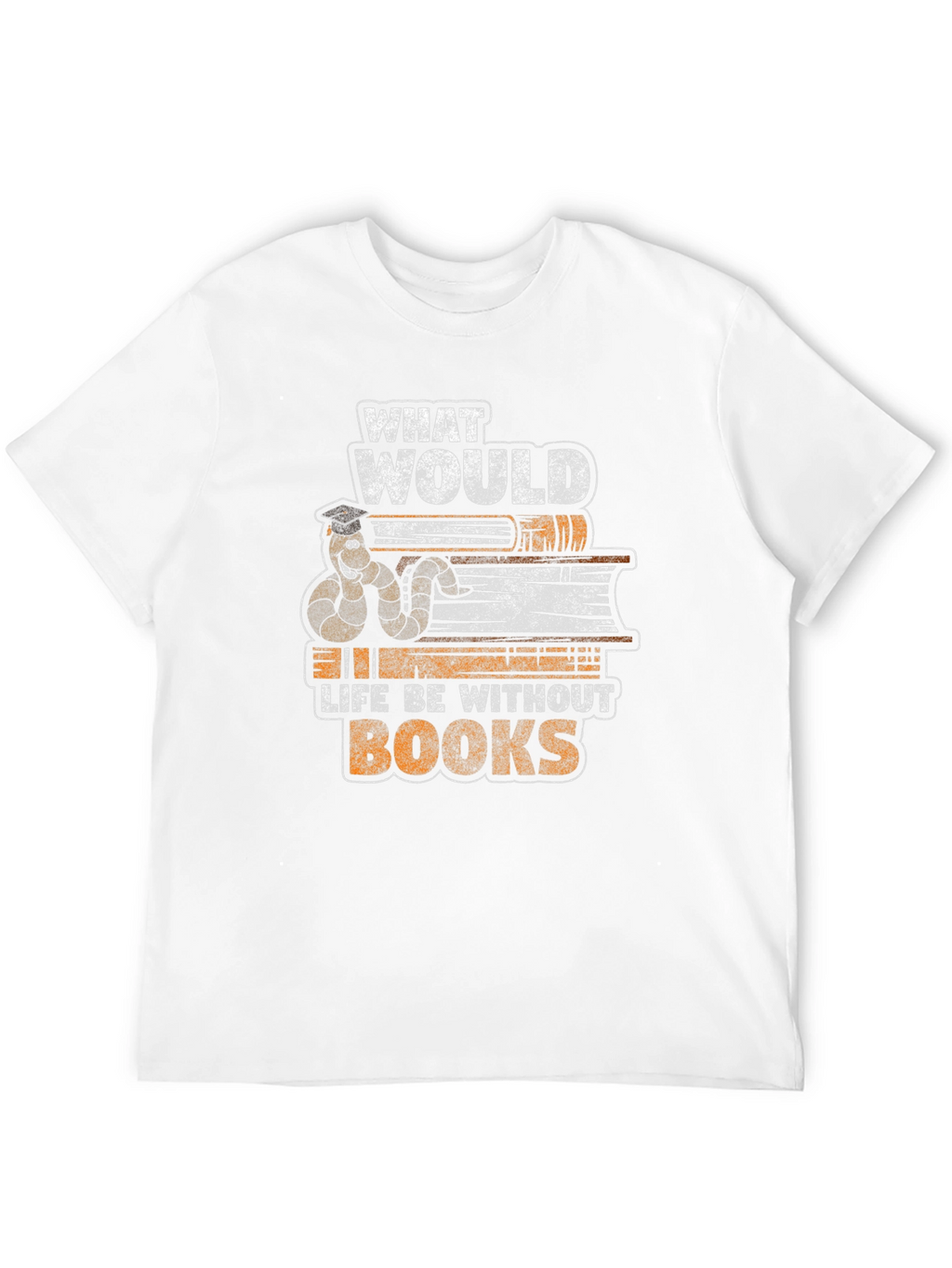 Bookworm T-Shirt: What Would Life Be Without Books?