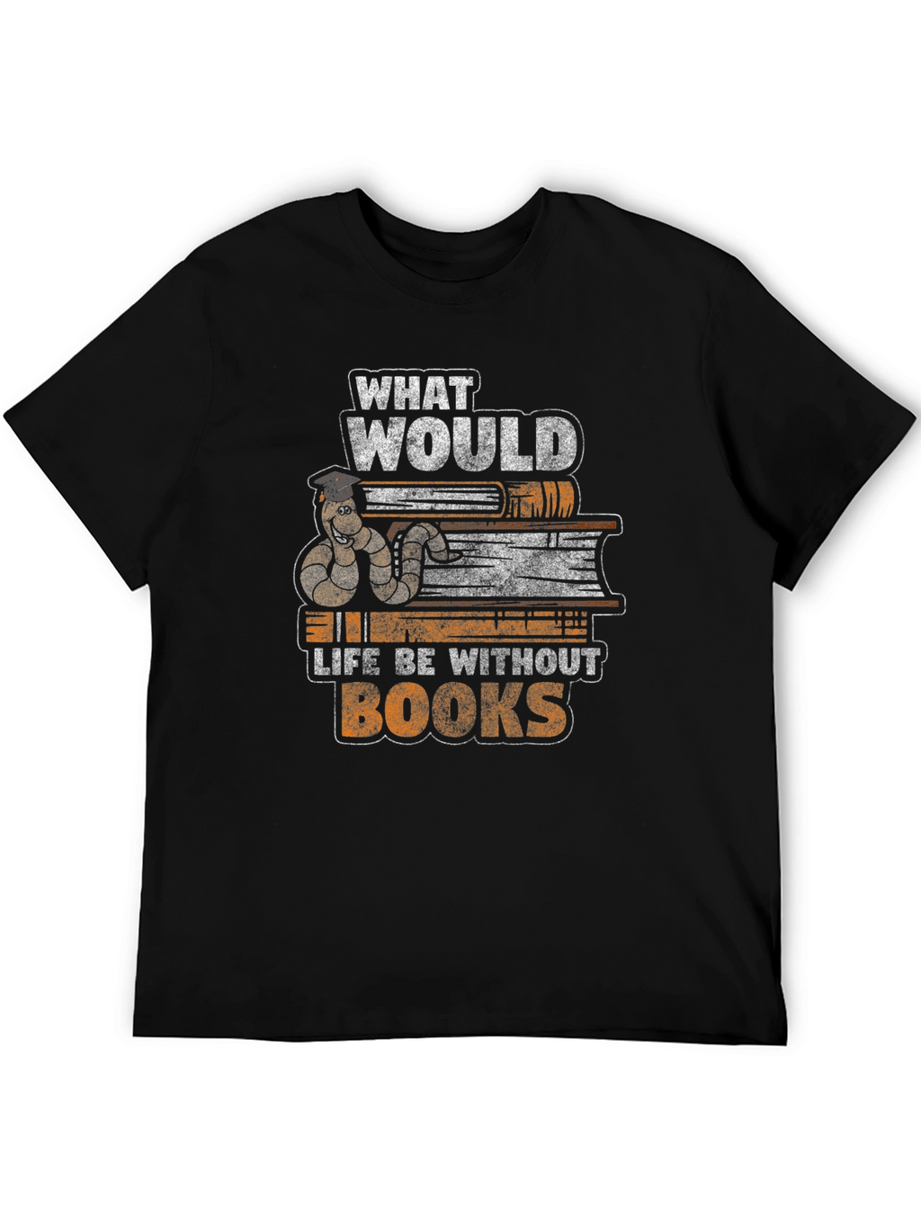 Bookworm T-Shirt: What Would Life Be Without Books?