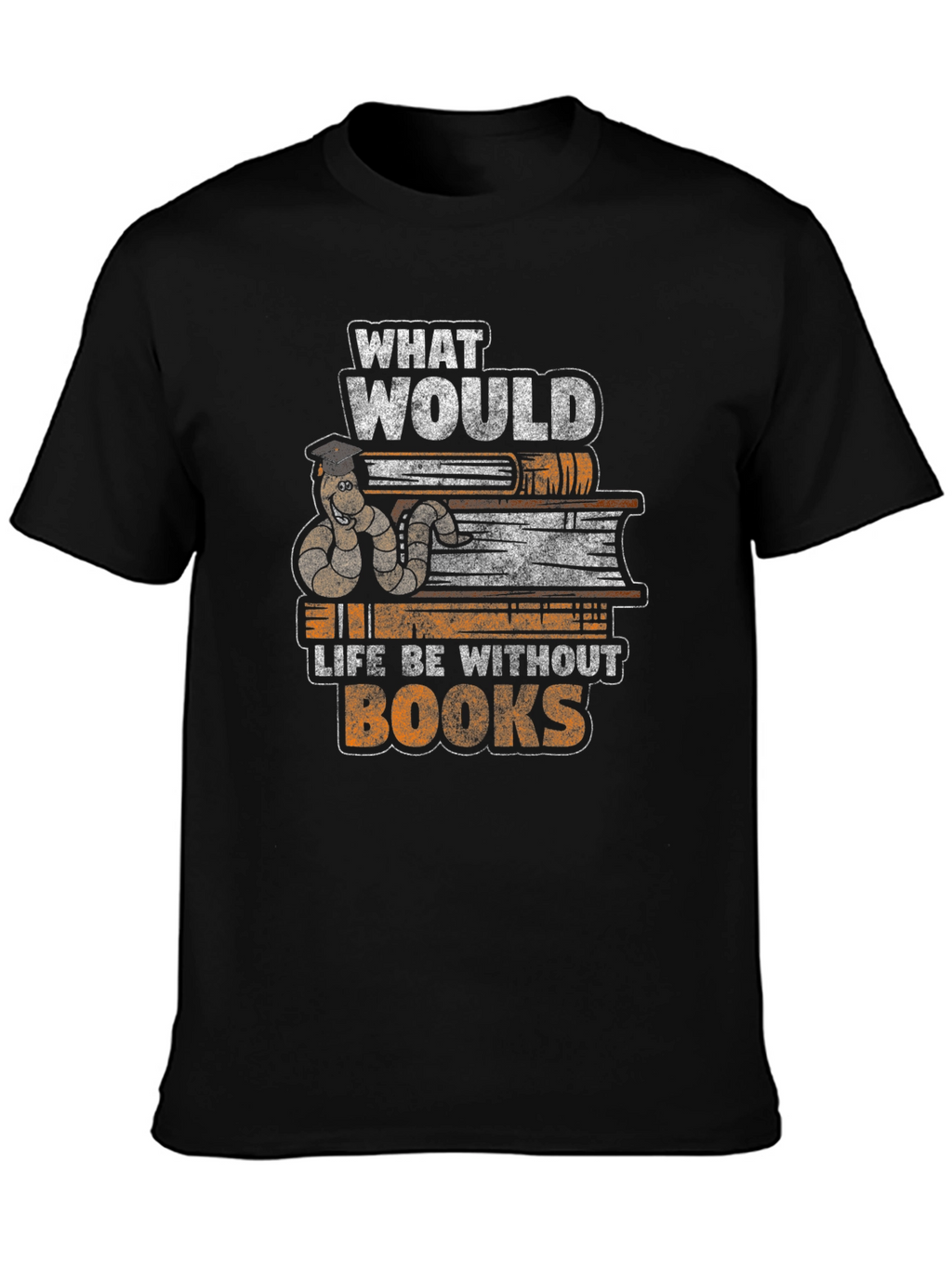 Bookworm T-Shirt: What Would Life Be Without Books?
