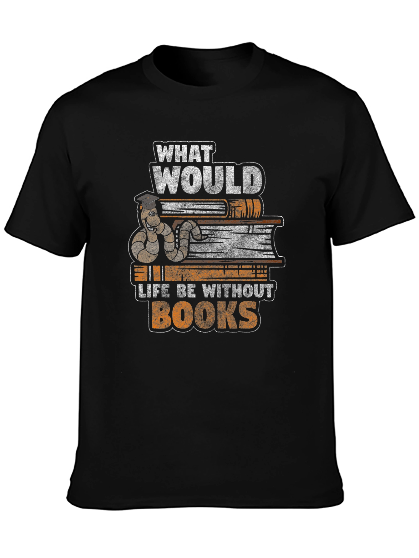 Bookworm T-Shirt: What Would Life Be Without Books?