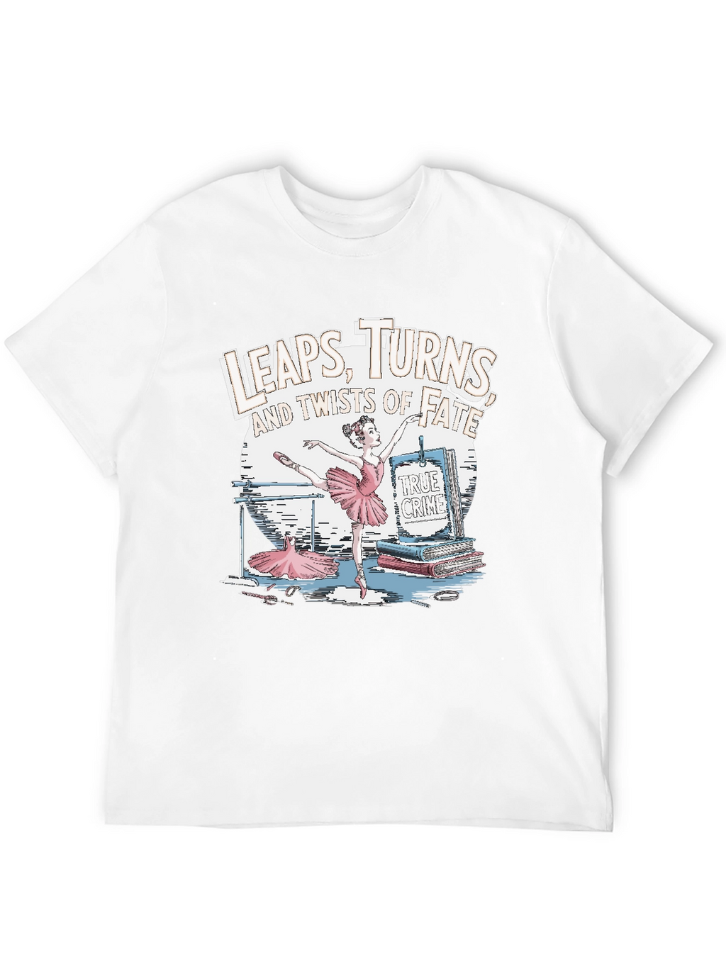 Leaps Turns & Twists T-Shirt - True Crime Ballet