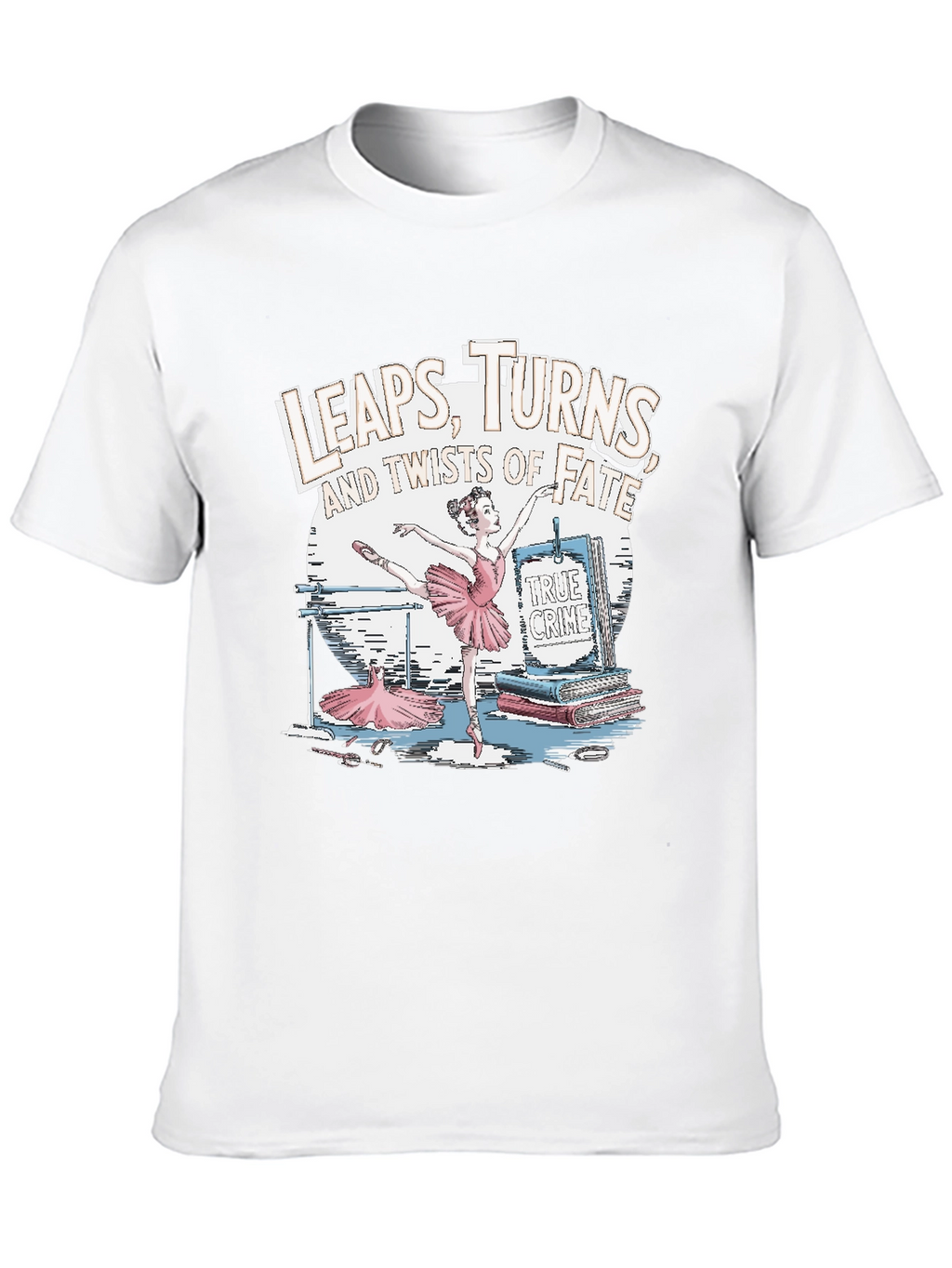 Leaps Turns & Twists T-Shirt - True Crime Ballet