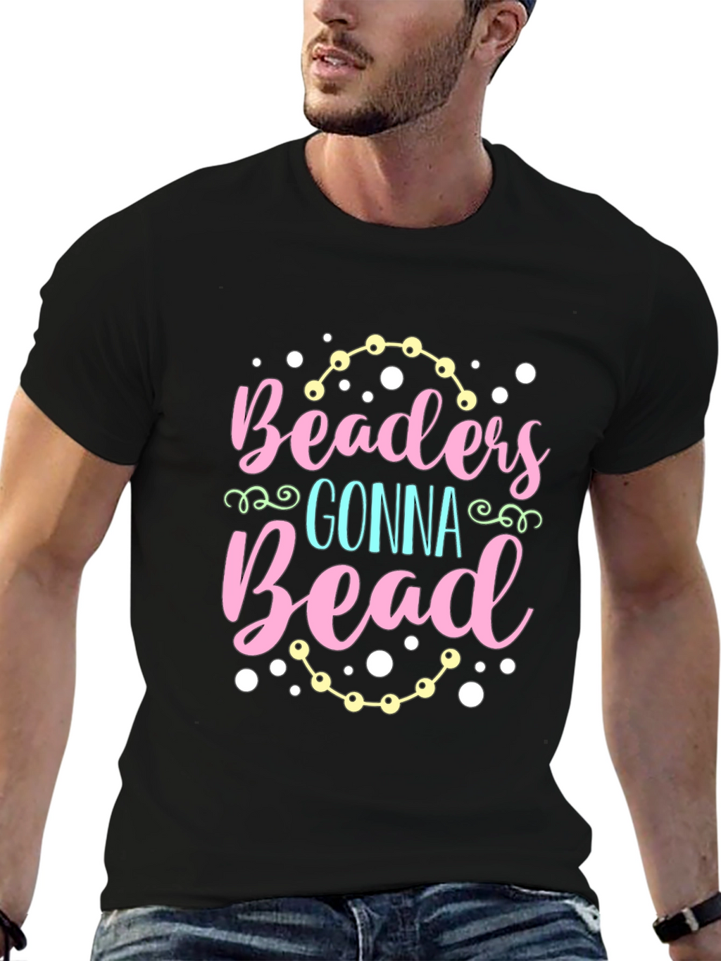 Beaders Gonna Bead T-Shirt - Crafty Tee