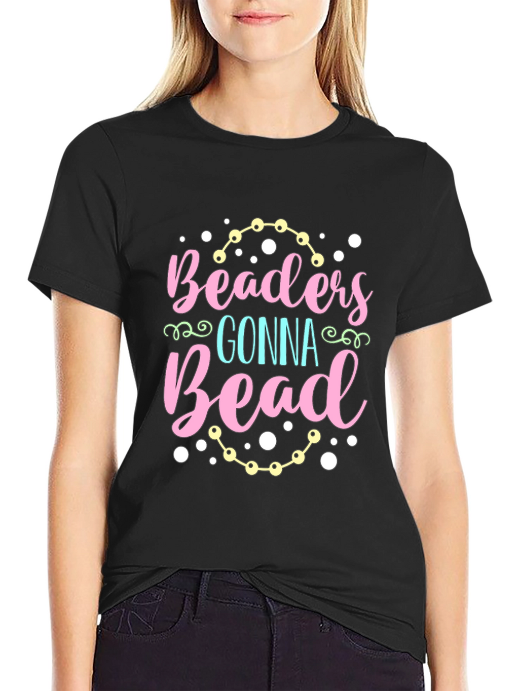 Beaders Gonna Bead T-Shirt - Crafty Tee