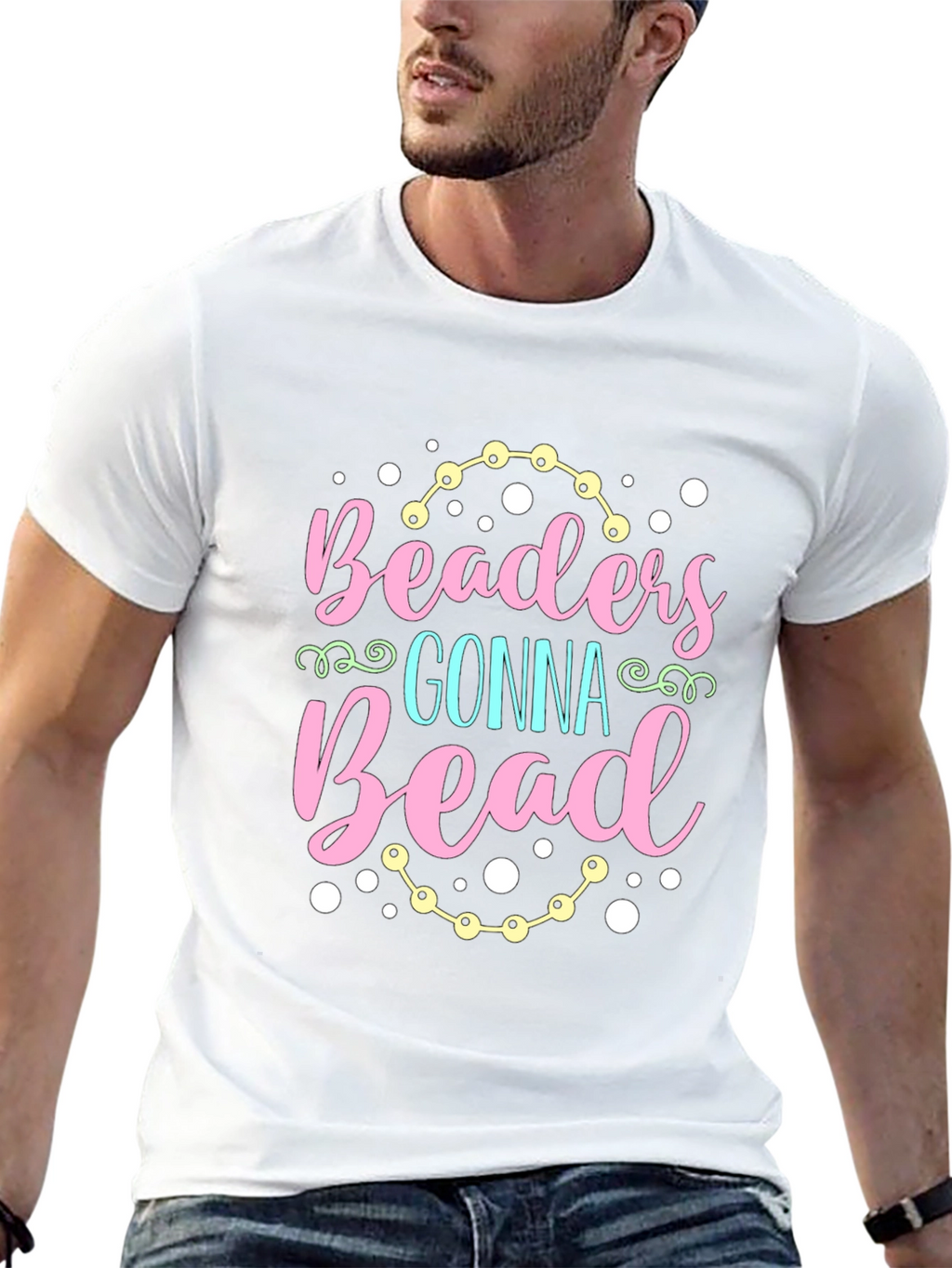 Beaders Gonna Bead T-Shirt - Crafty Tee