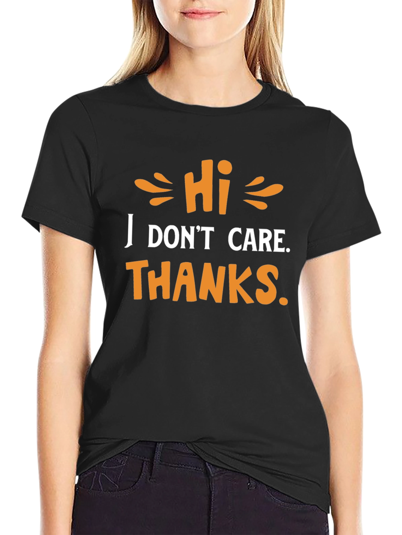 Hi I Dont Care Thanks - Graphic T-Shirt