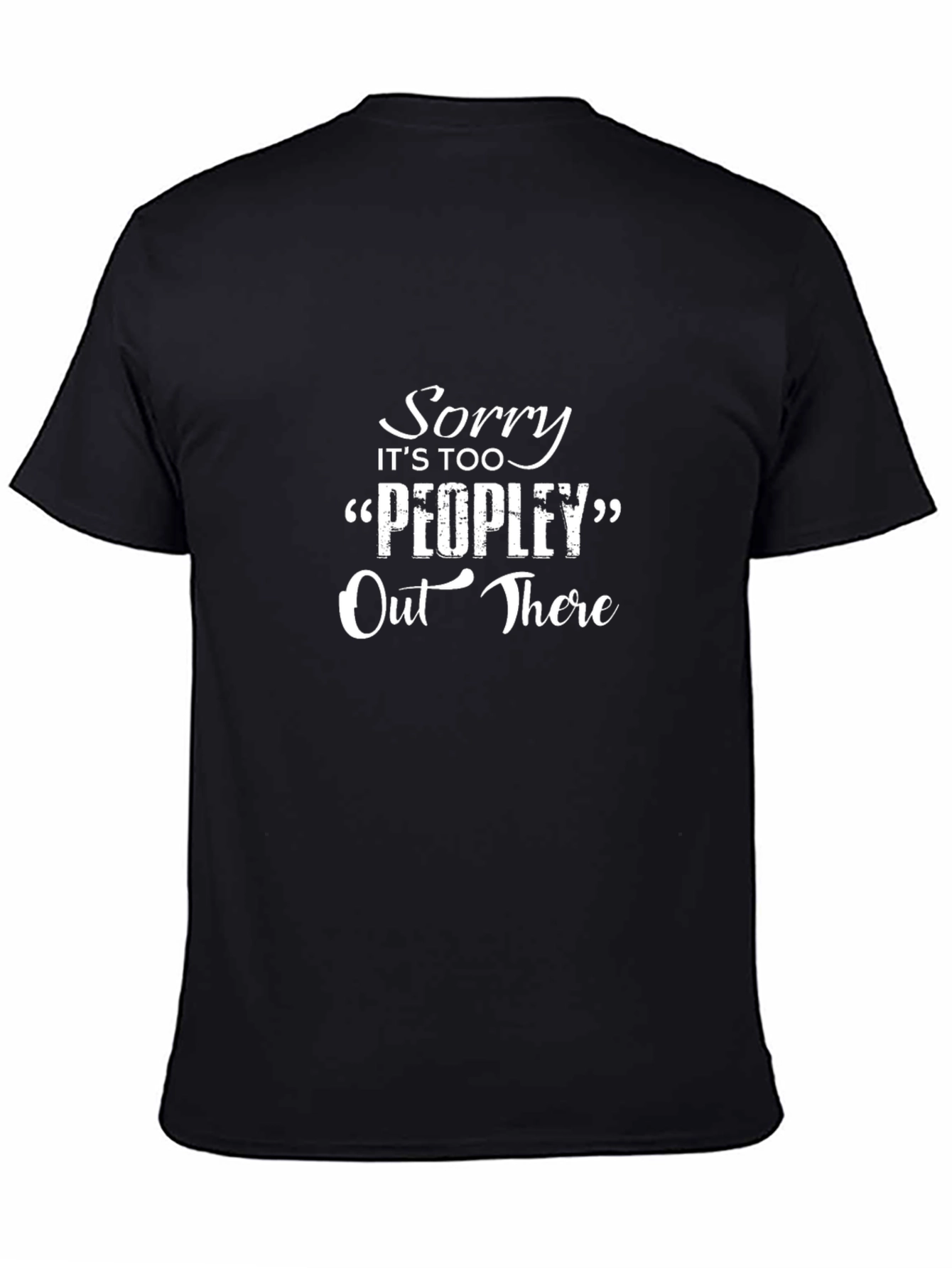 Sorry Its Too Peopley Out There Black T-Shirt