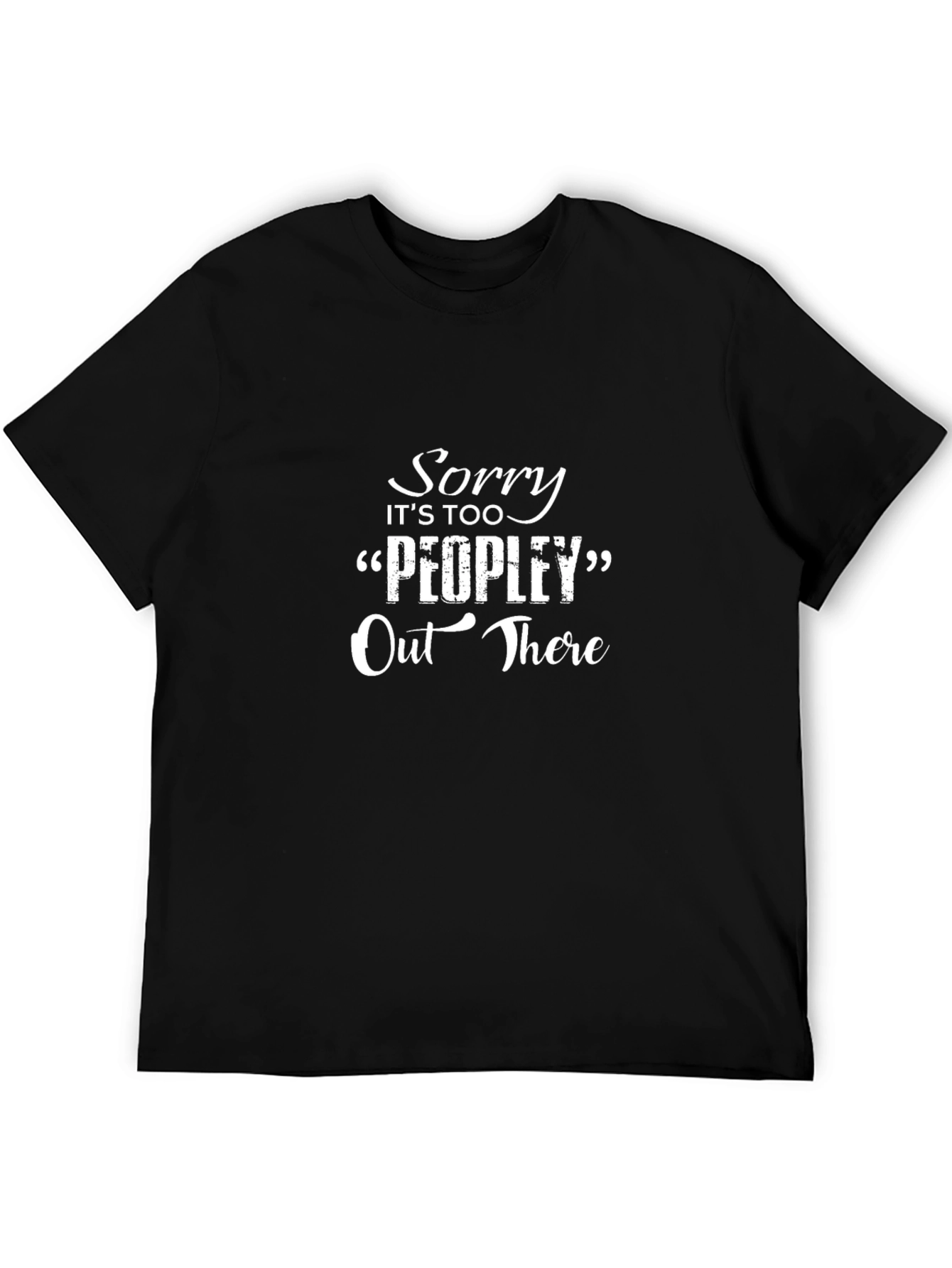 Sorry Its Too Peopley Out There Black T-Shirt