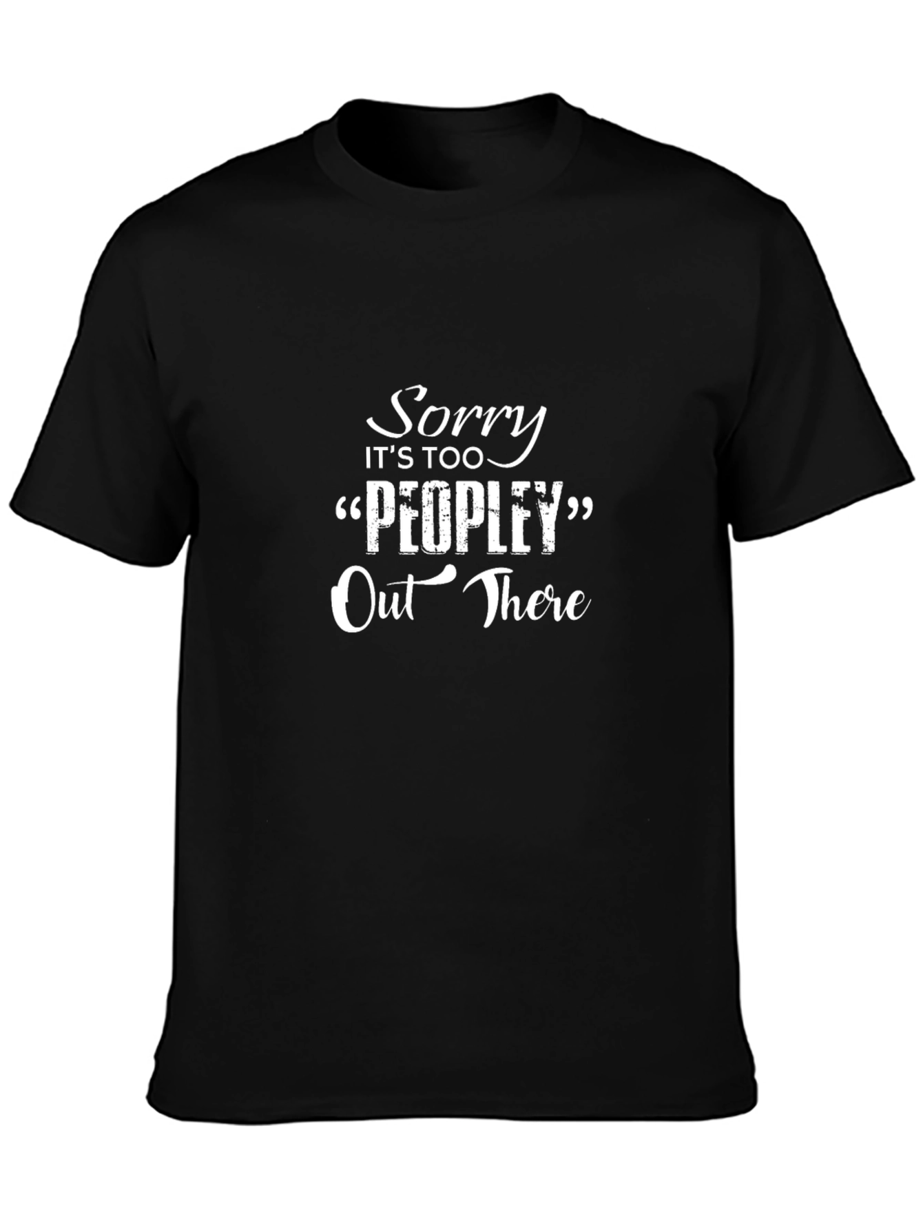 Sorry Its Too Peopley Out There Black T-Shirt