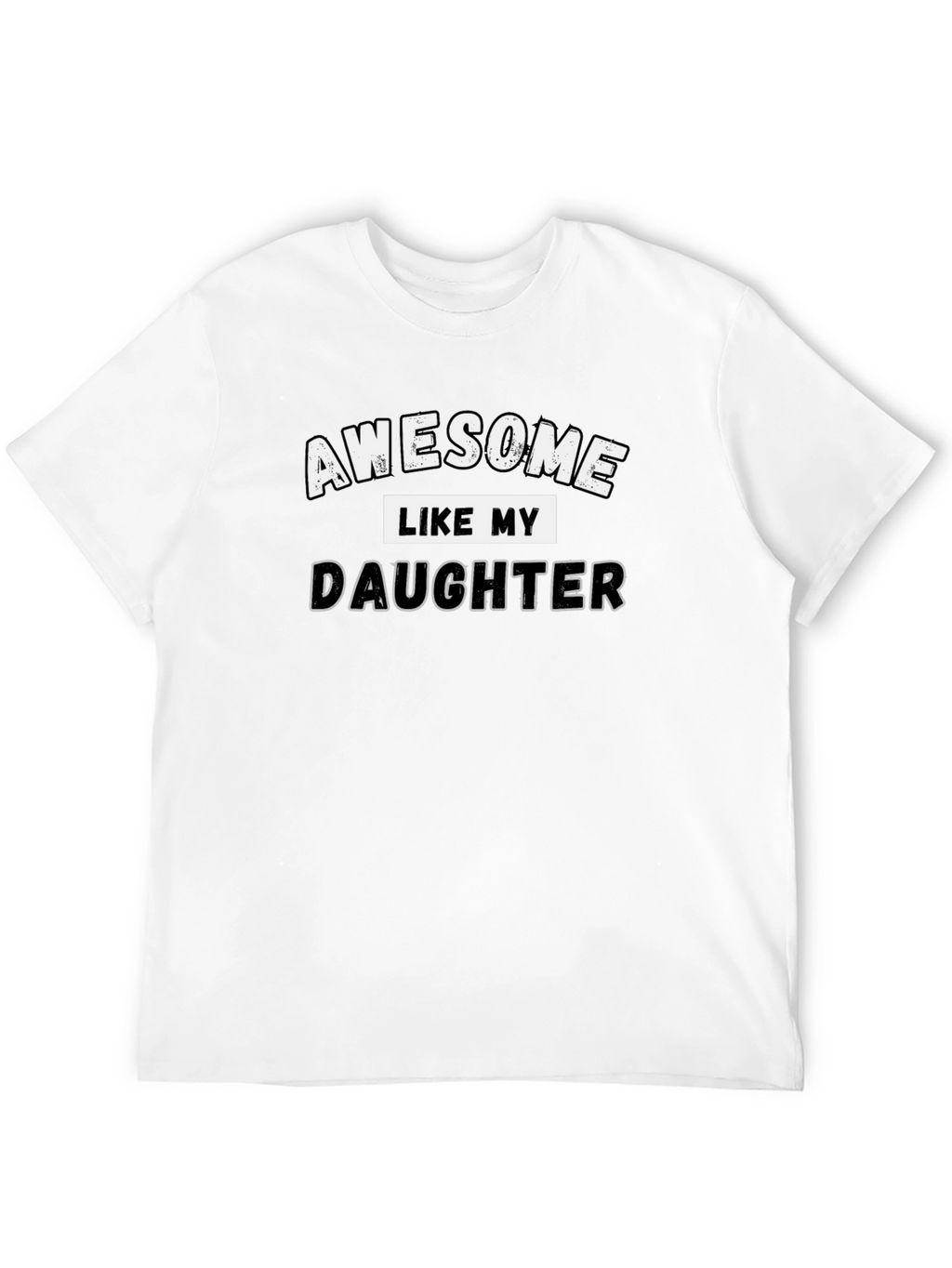 Awesome Like My Daughter T-Shirt