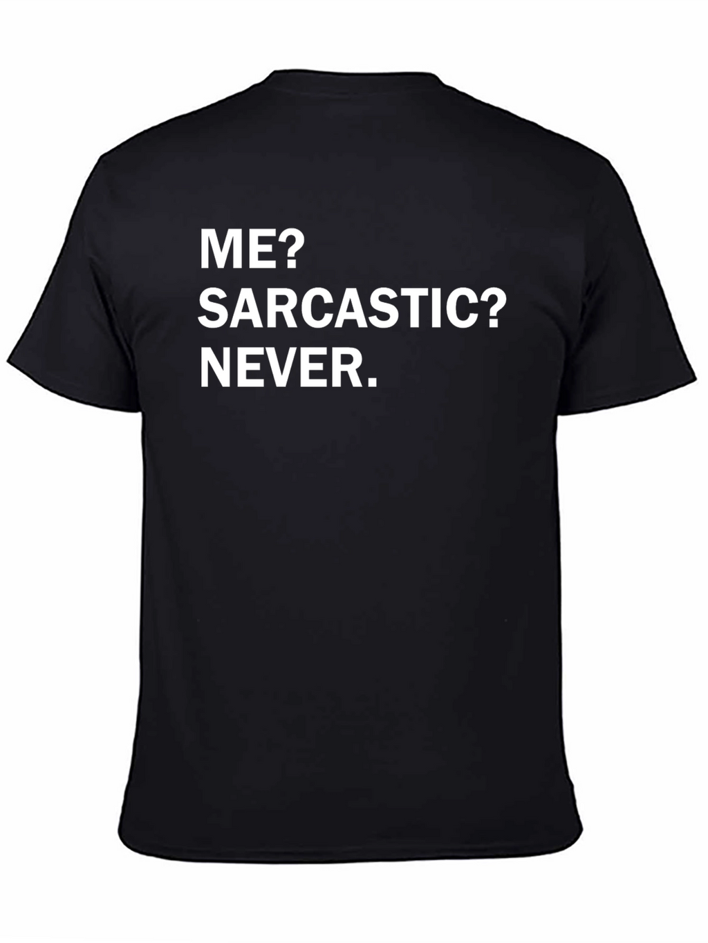 Funny Sarcastic Humor T-Shirt - Me? Sarcastic? Never.