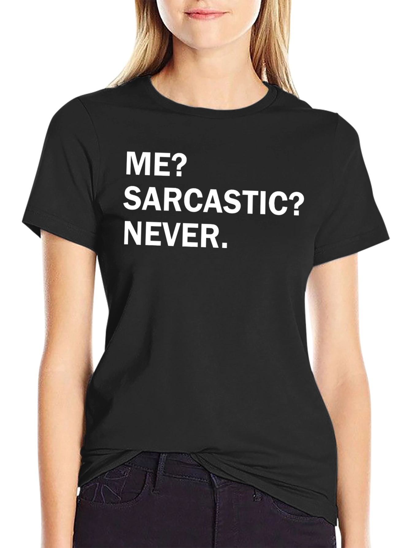 Funny Sarcastic Humor T-Shirt - Me? Sarcastic? Never.