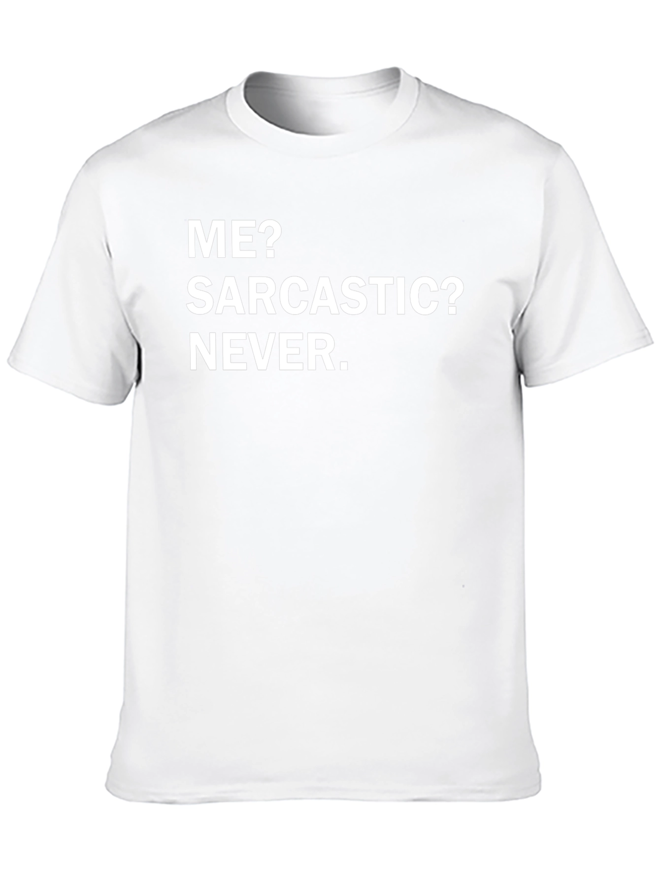 Funny Sarcastic Humor T-Shirt - Me? Sarcastic? Never.