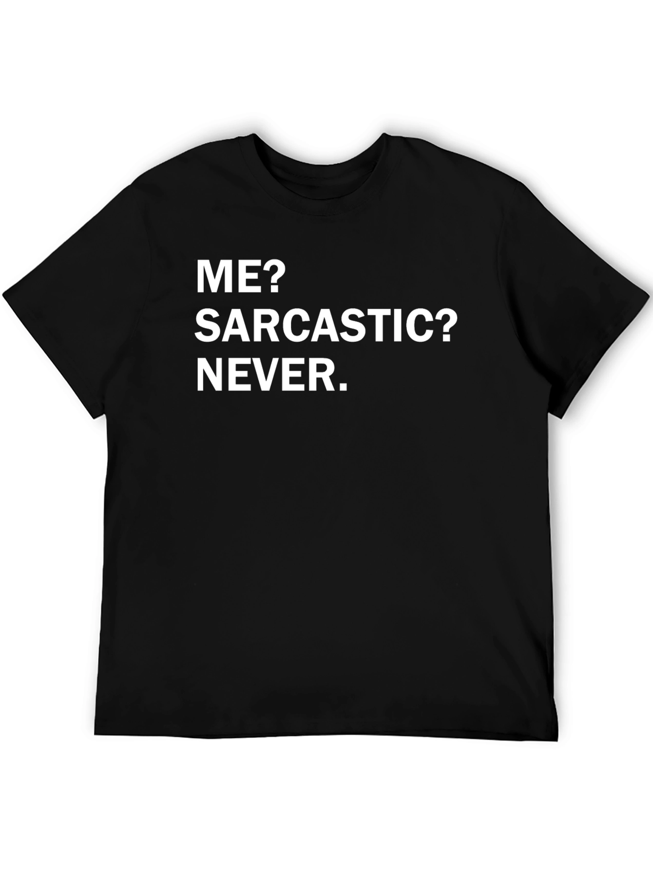 Funny Sarcastic Humor T-Shirt - Me? Sarcastic? Never.